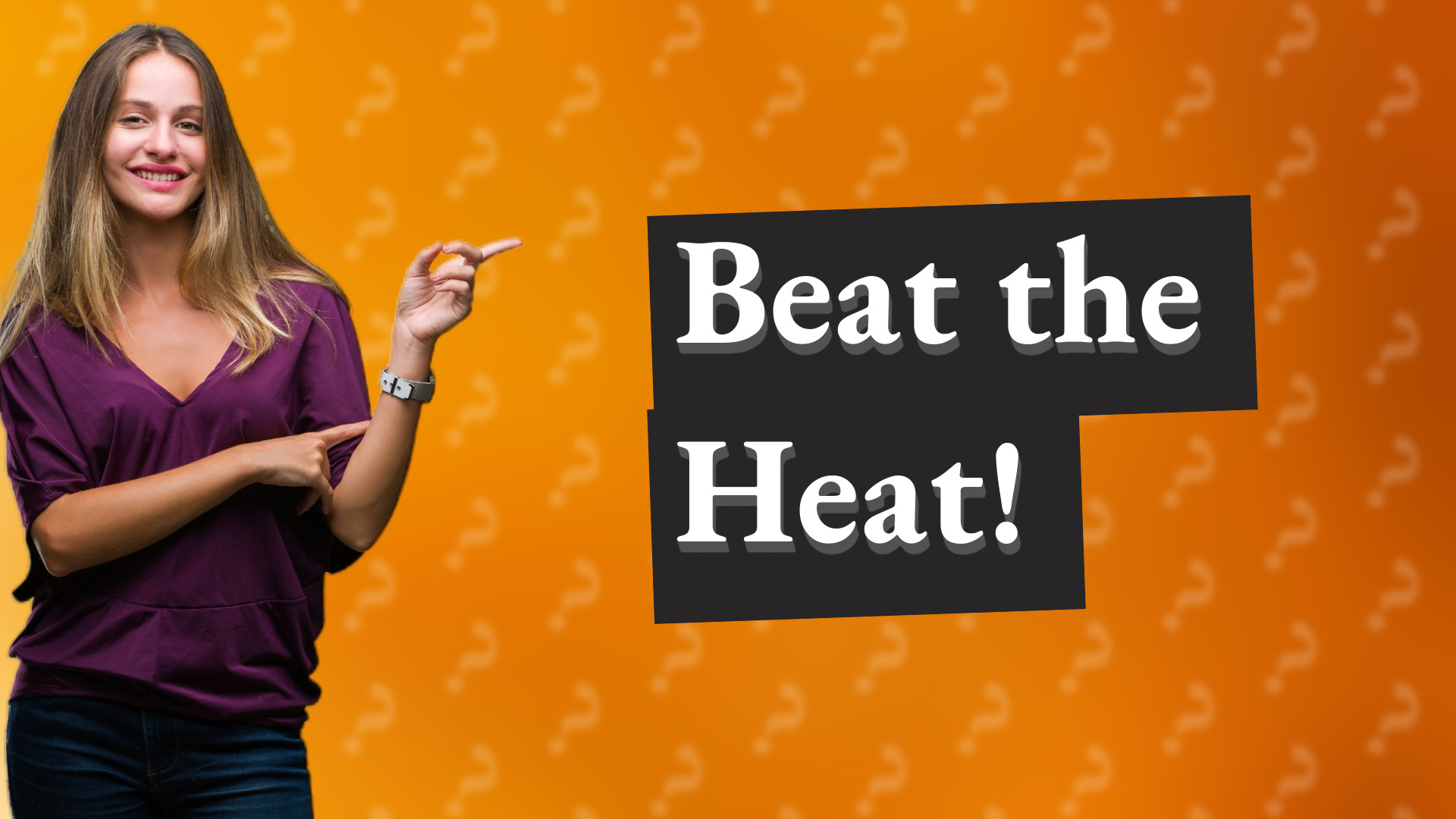 Beat the Heat!