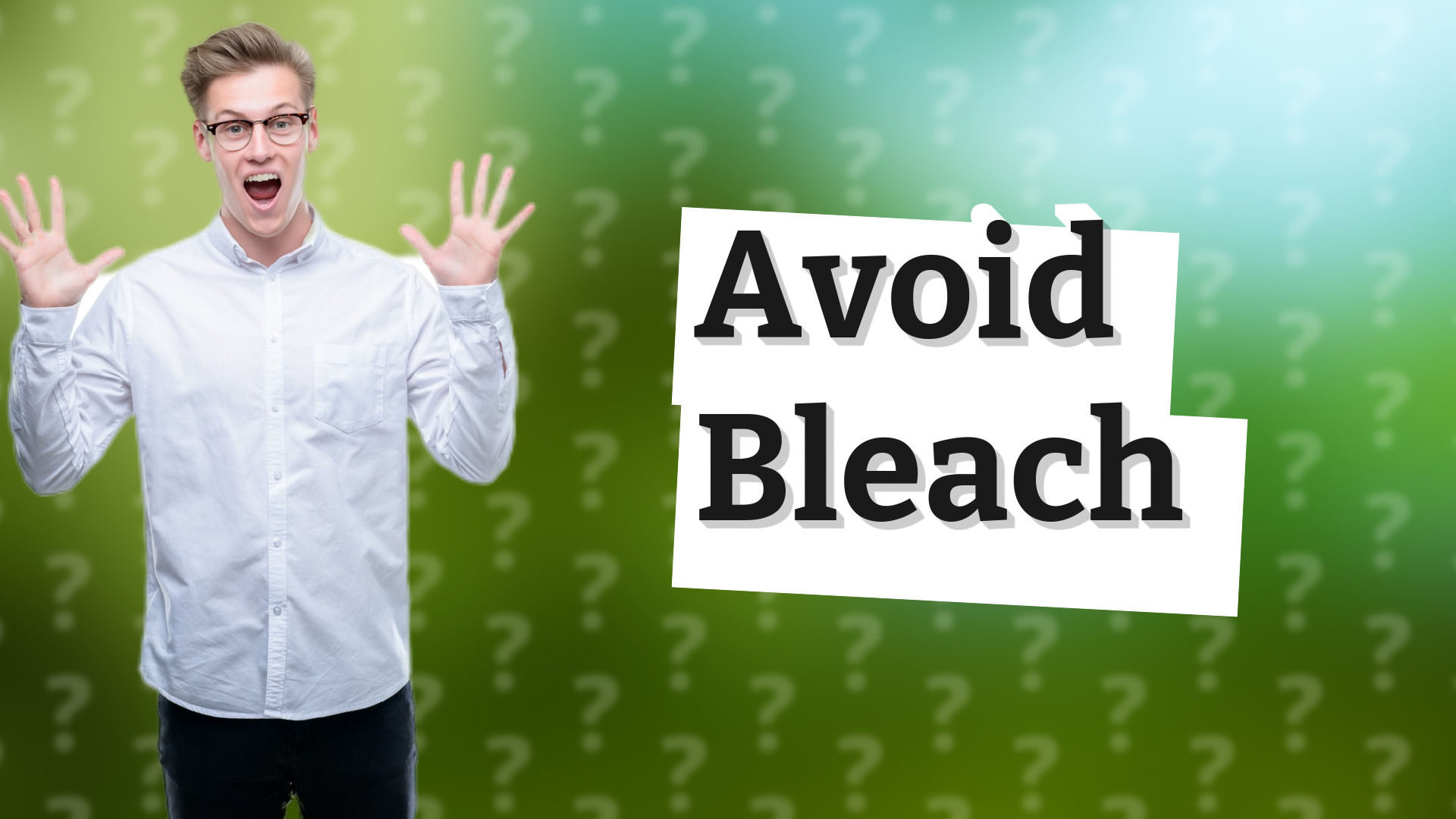Avoid Bleach
