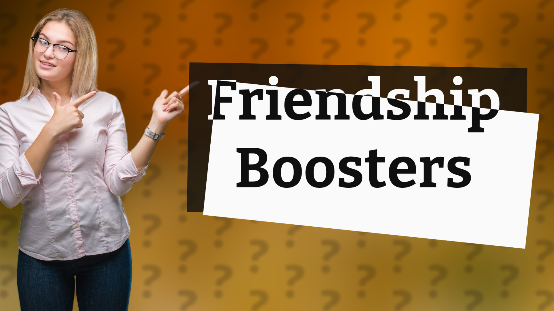 Friendship Boosters