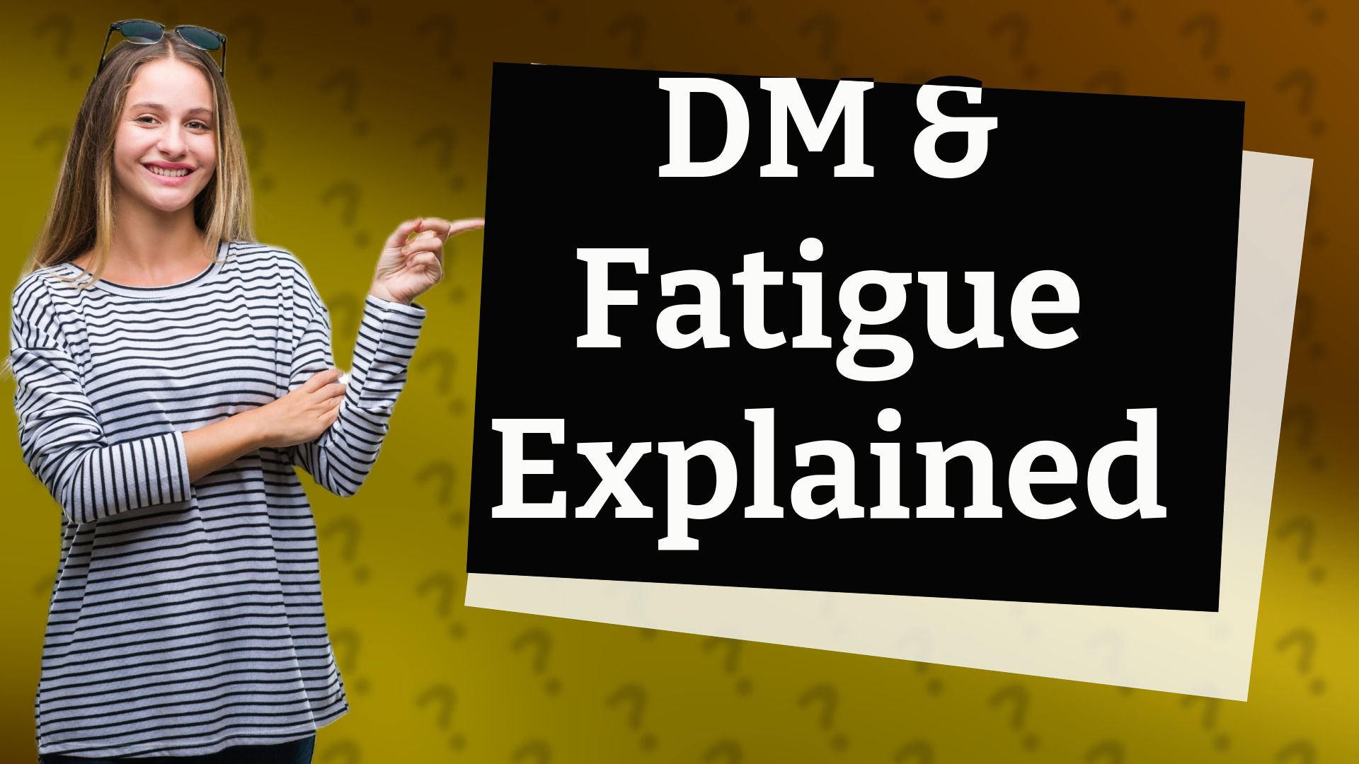 DM & Fatigue Explained