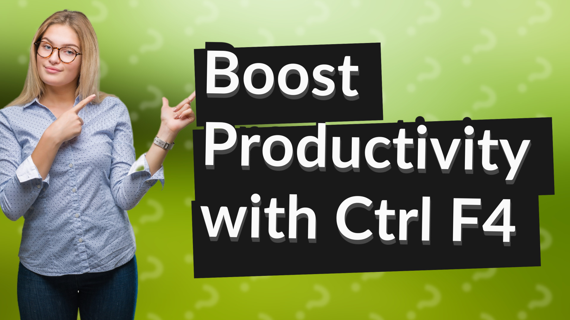 Boost Productivity with Ctrl F4