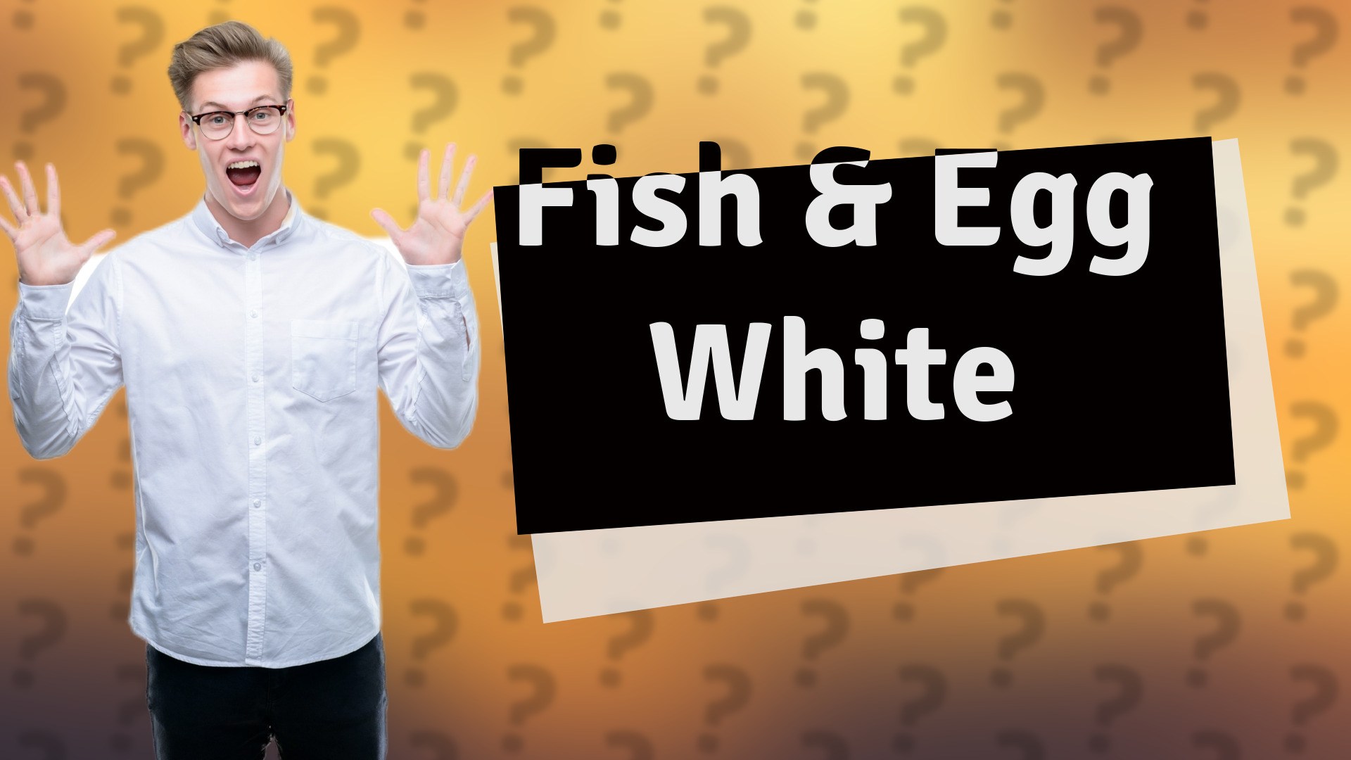 Fish & Egg White