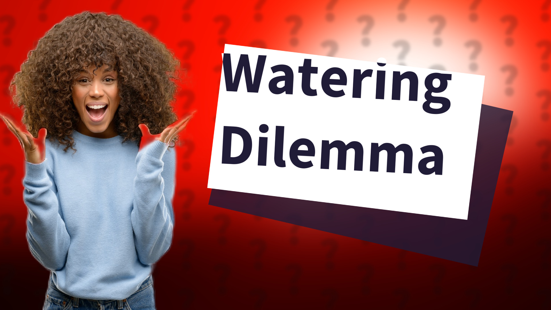 Watering Dilemma