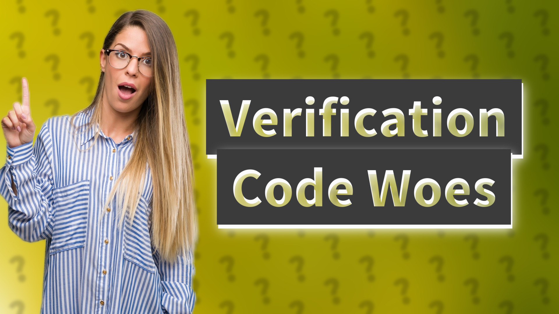 Verification Code Woes