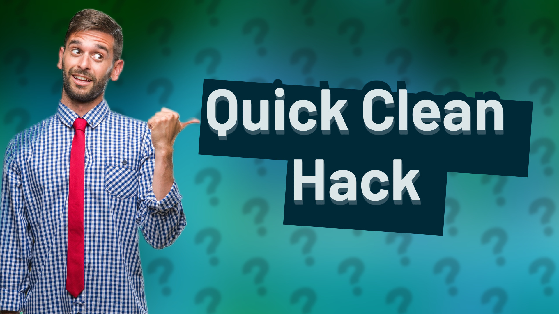 Quick Clean Hack