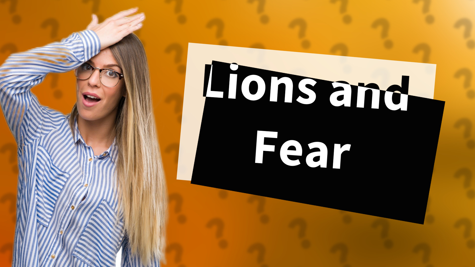Lions and Fear