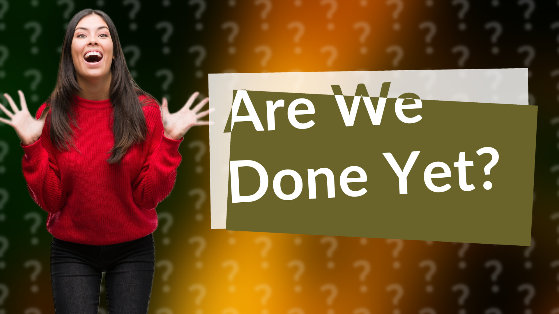 Are We Done Yet?