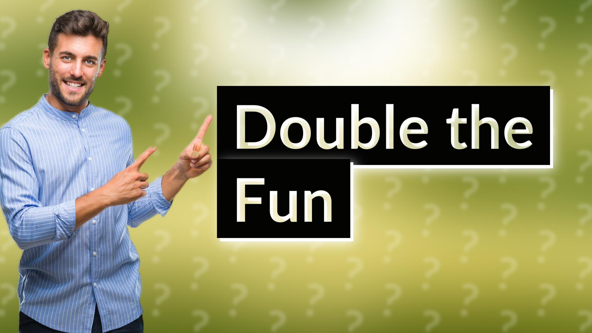Double the Fun