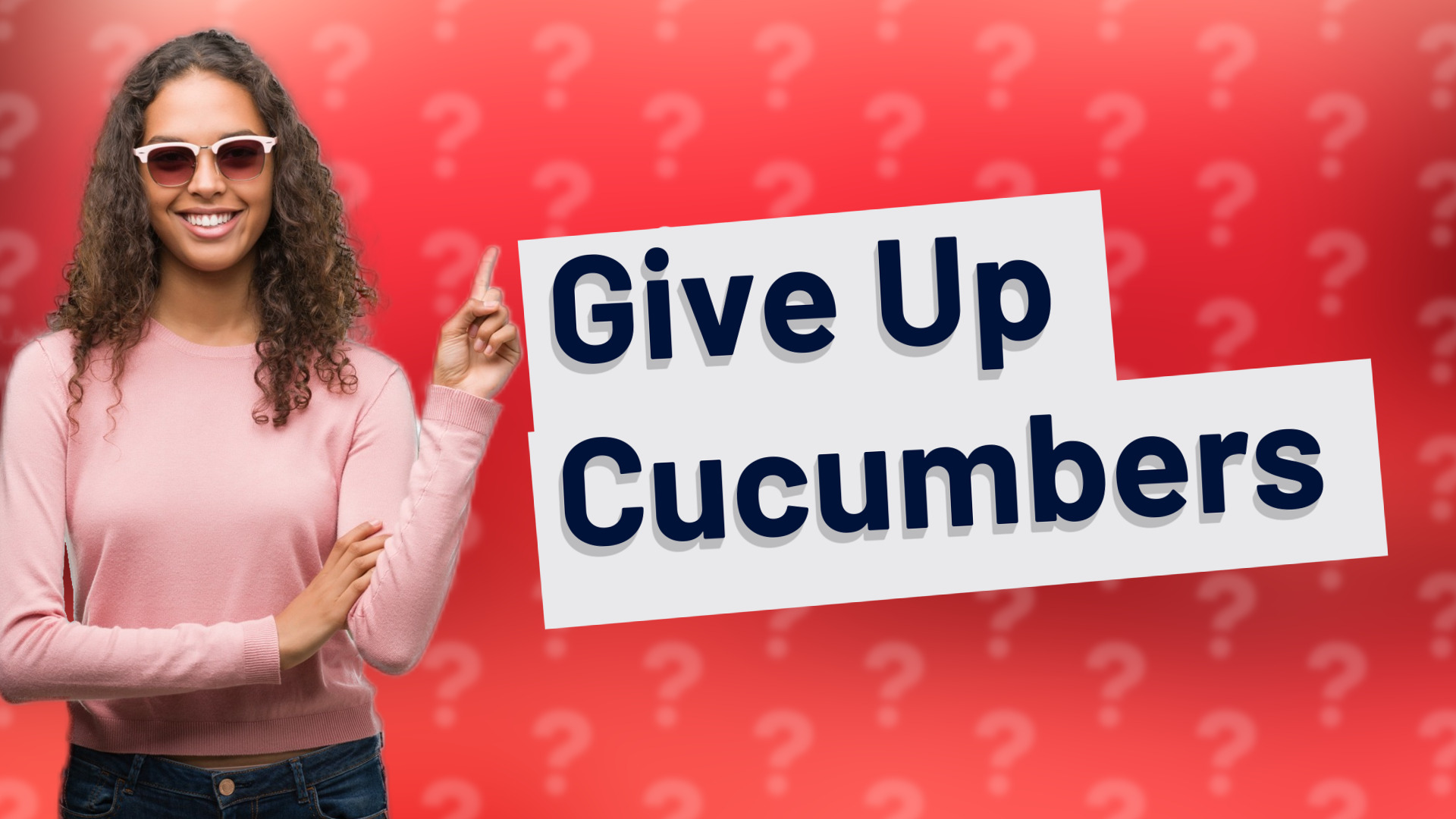 Give Up Cucumbers