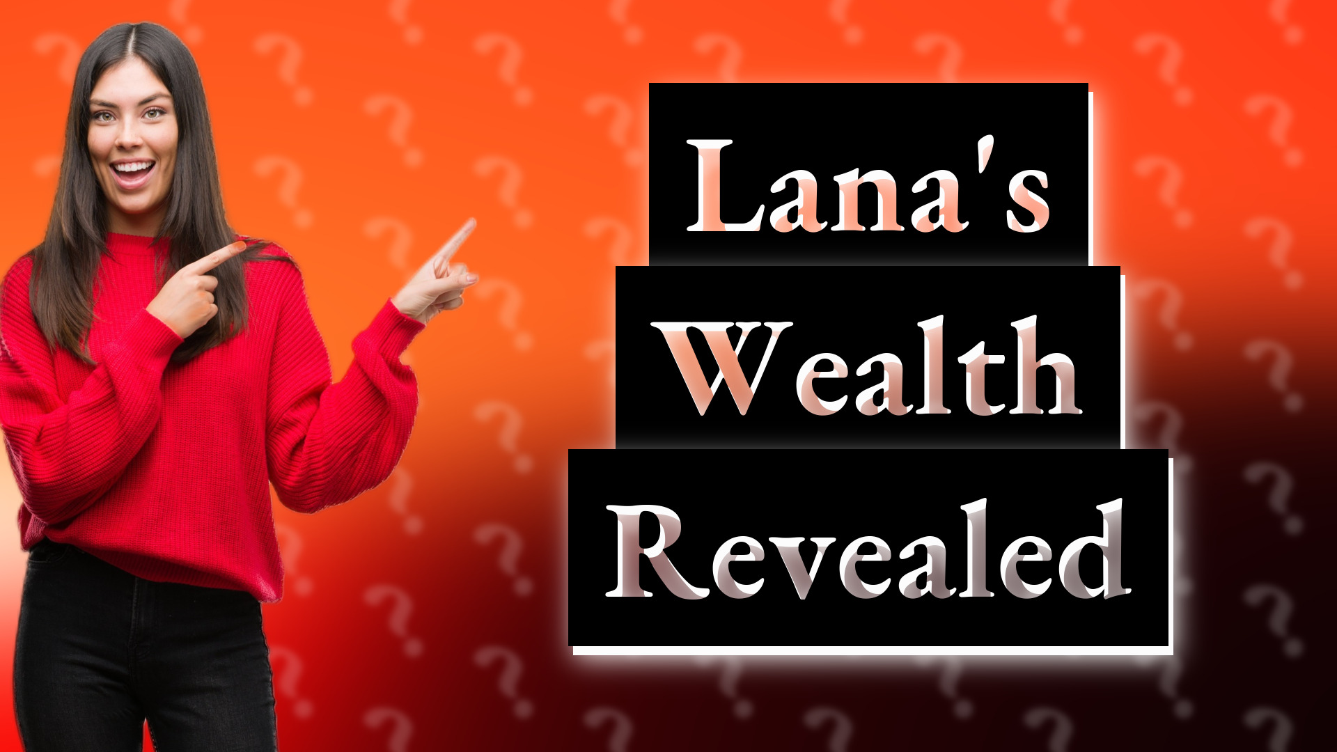 Lana's Wealth Revealed
