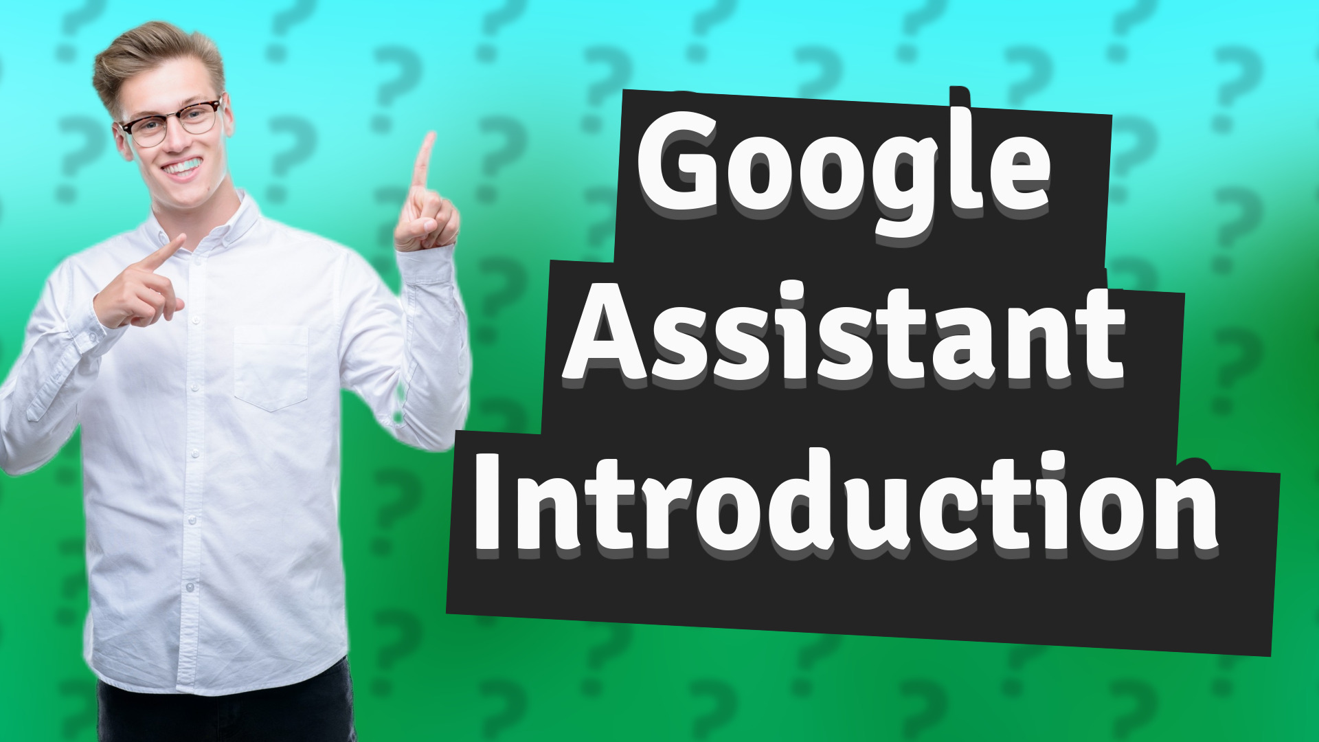Google Assistant Introduction