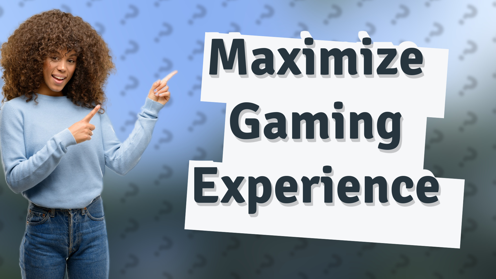 Maximize Gaming Experience