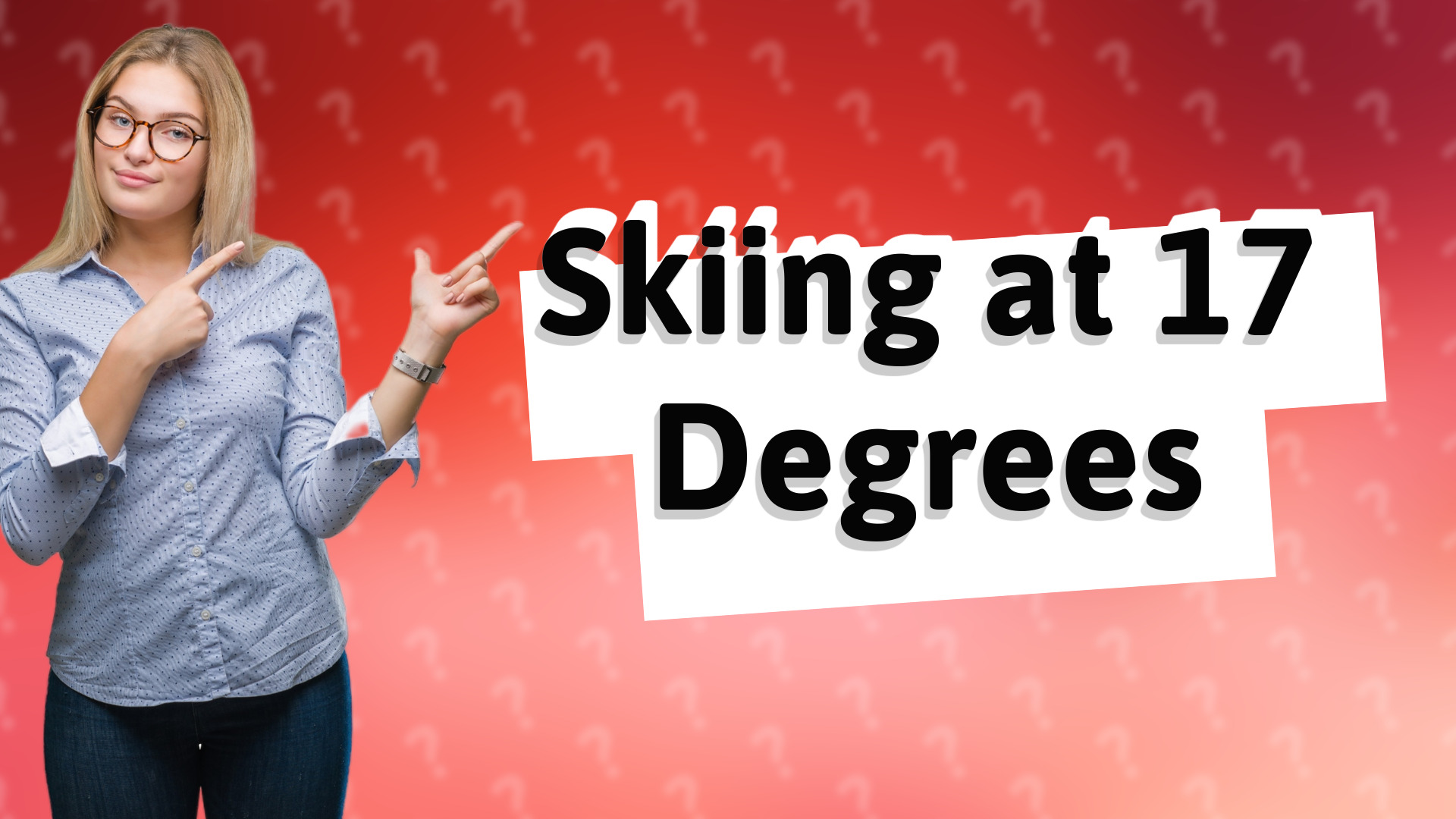 Skiing at 17 Degrees