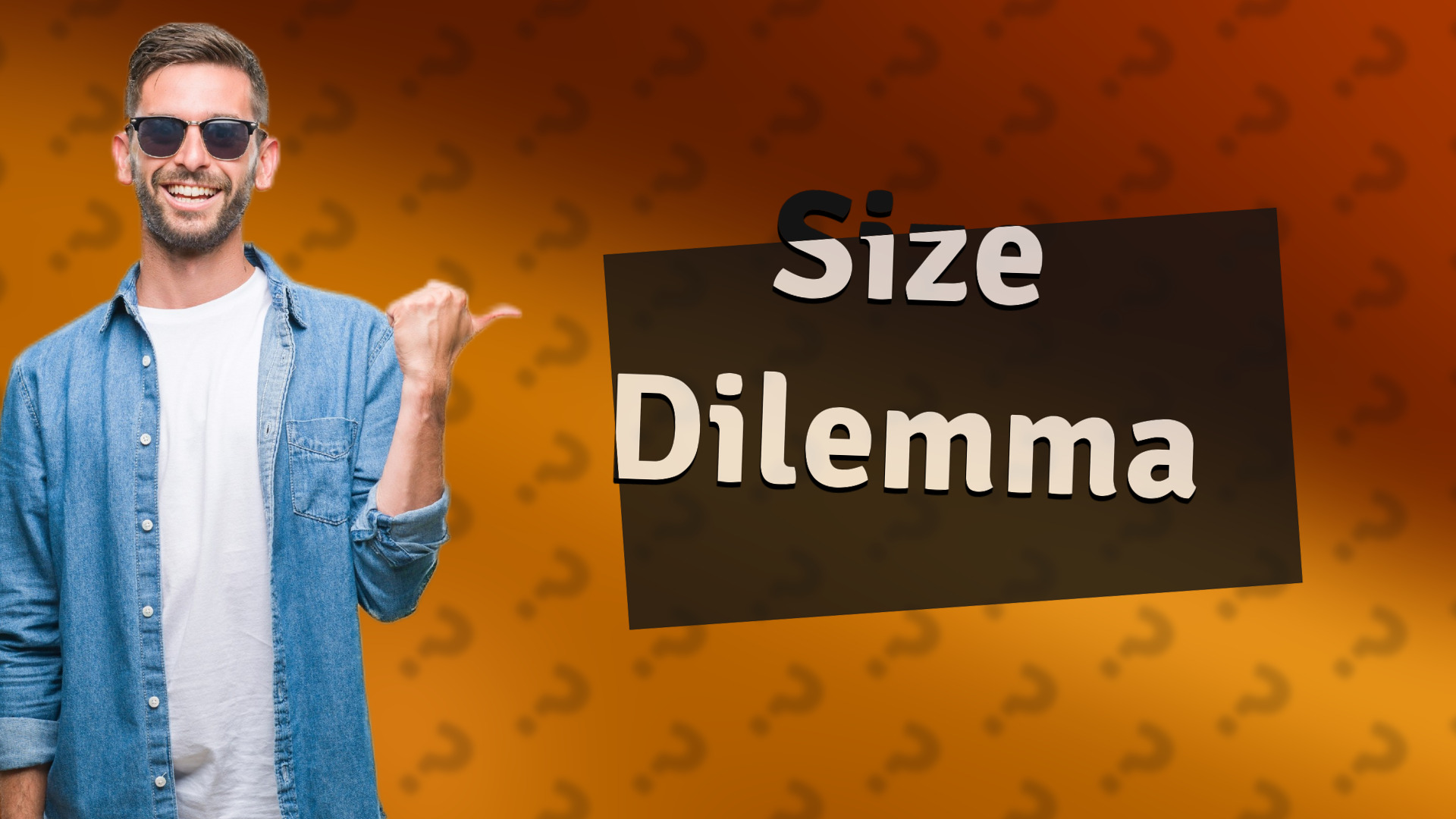 Size Dilemma