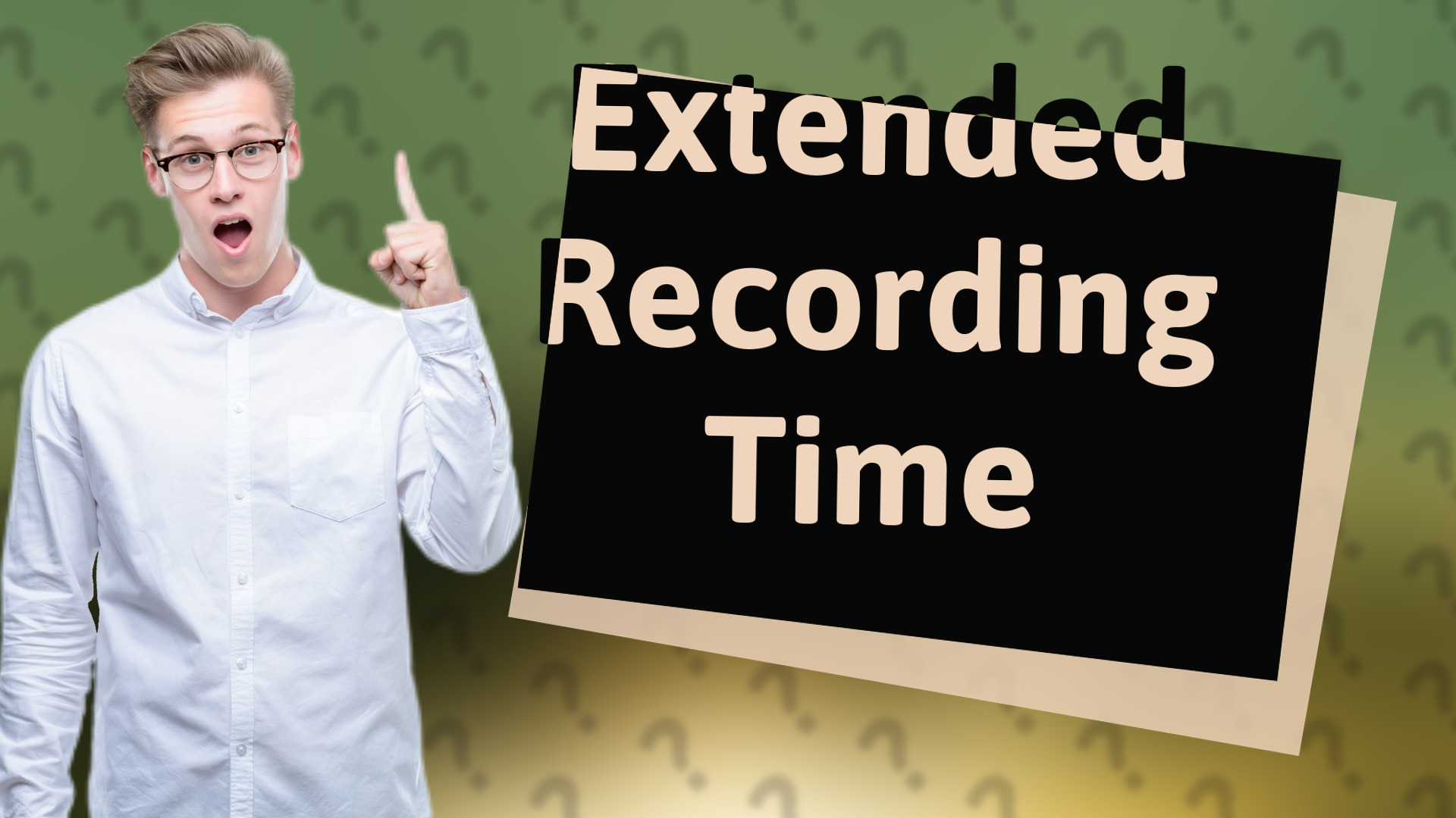 Extended Recording Time