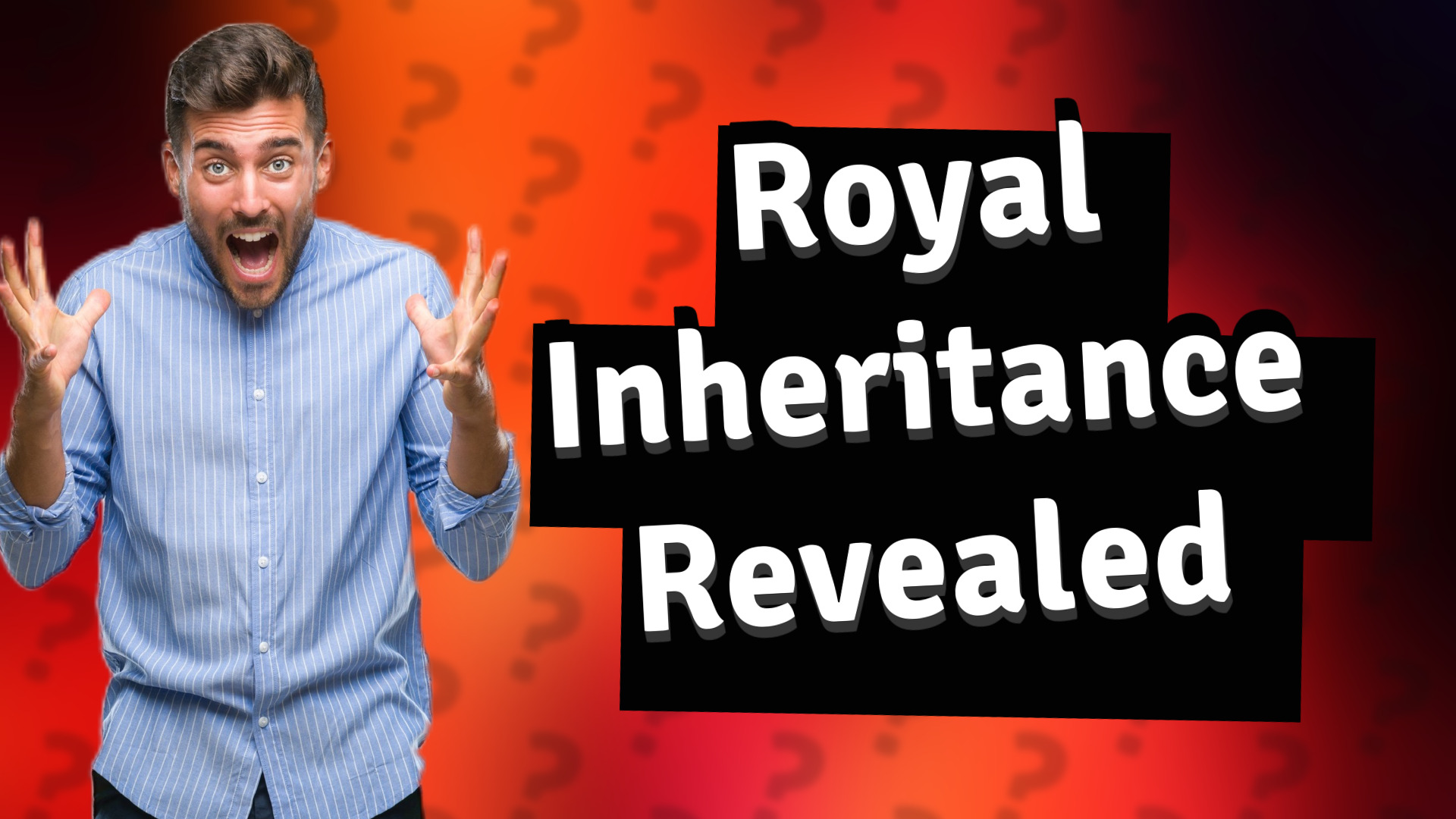 Royal Inheritance Revealed