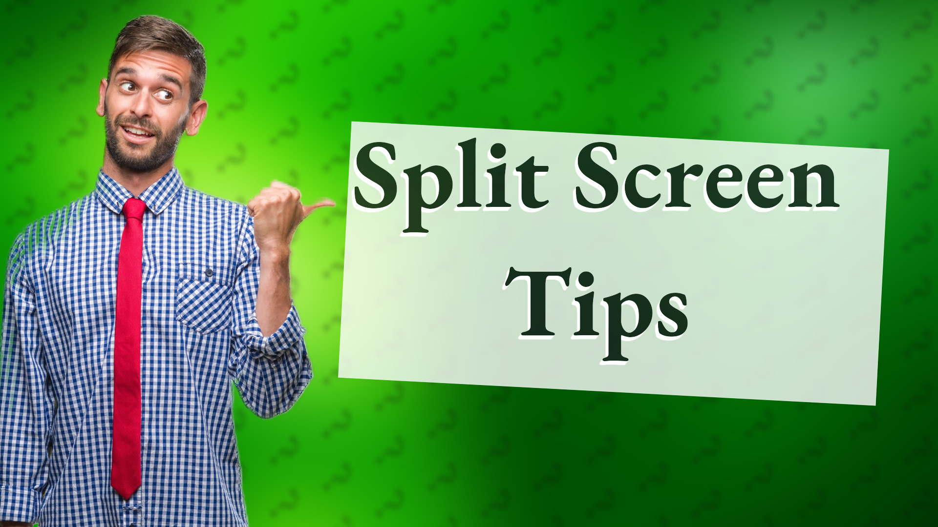 Split Screen Tips