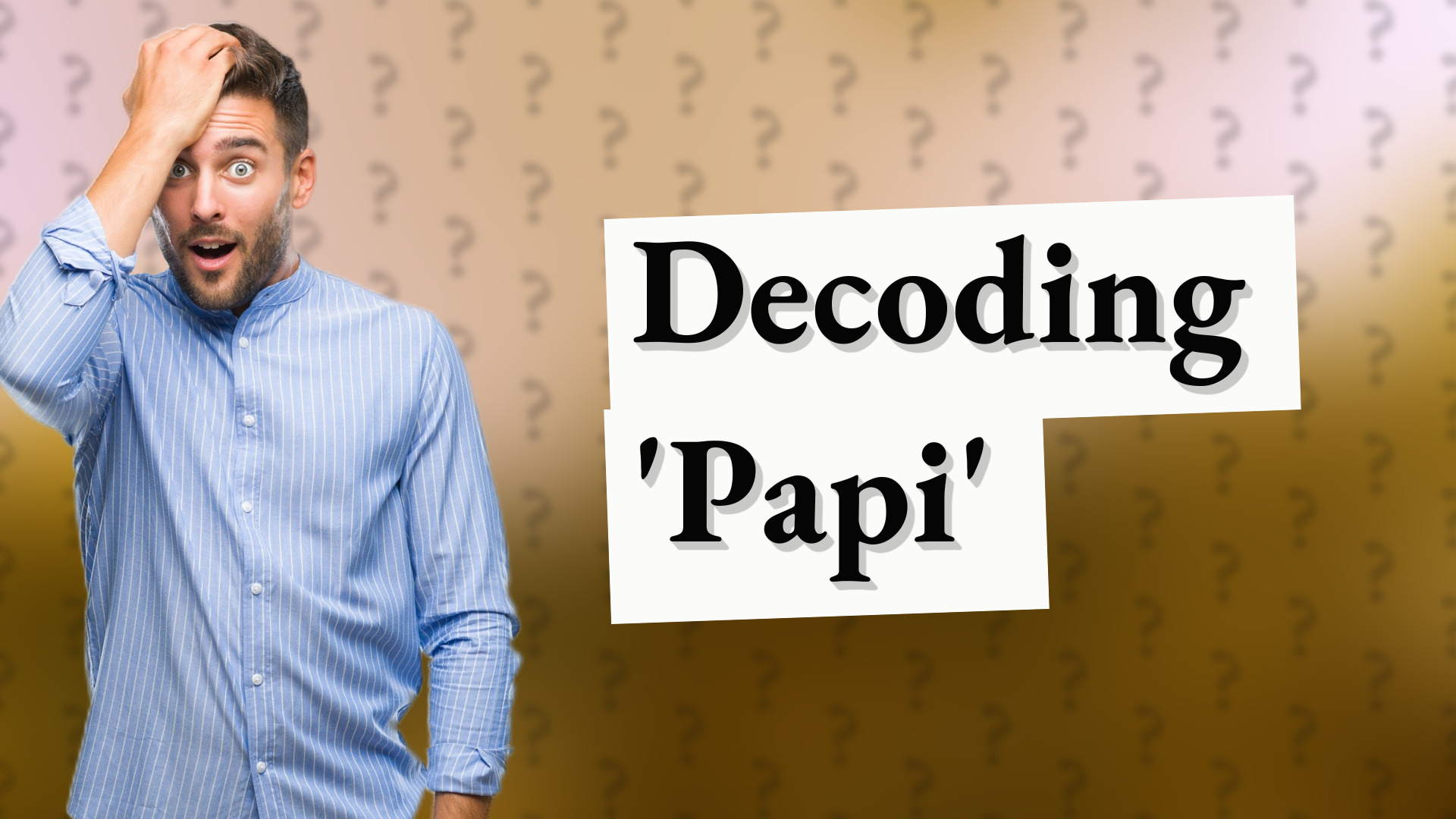 Decoding 'Papi'
