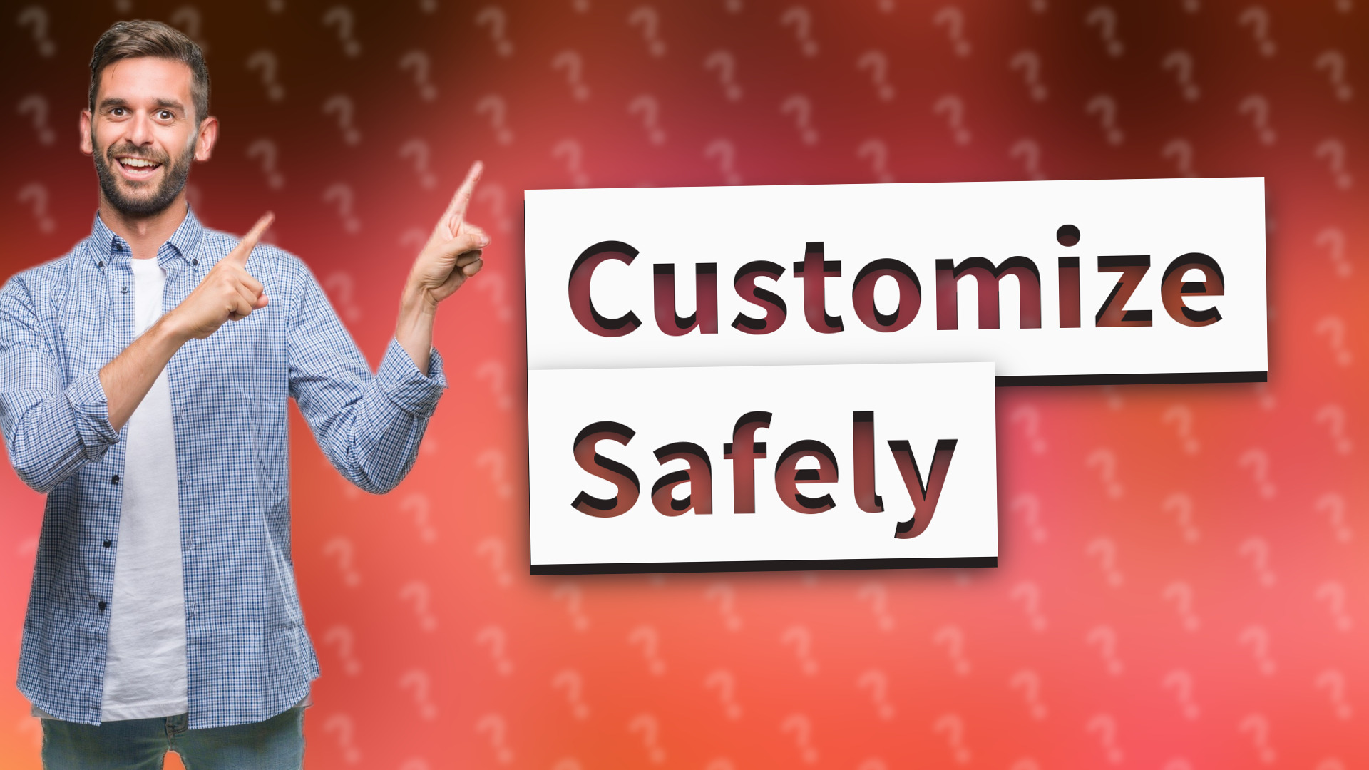 Customize Safely