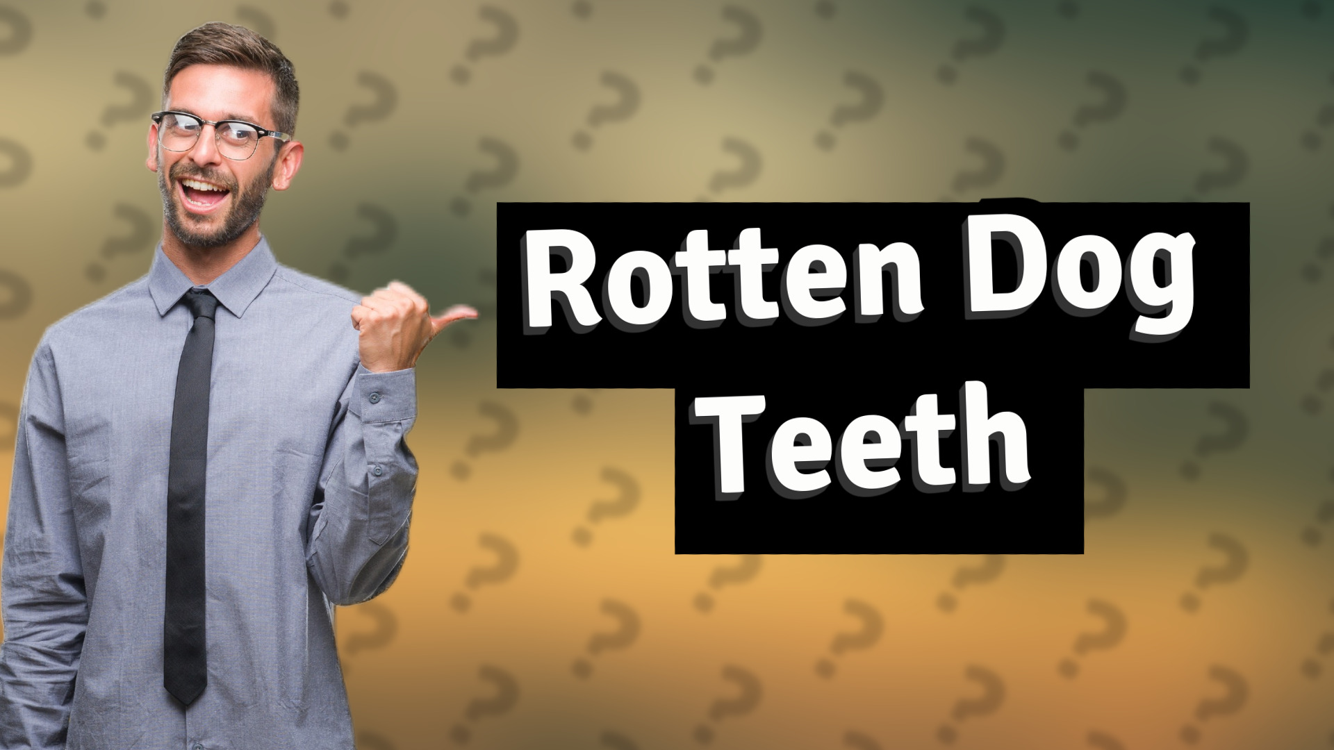 Rotten Dog Teeth