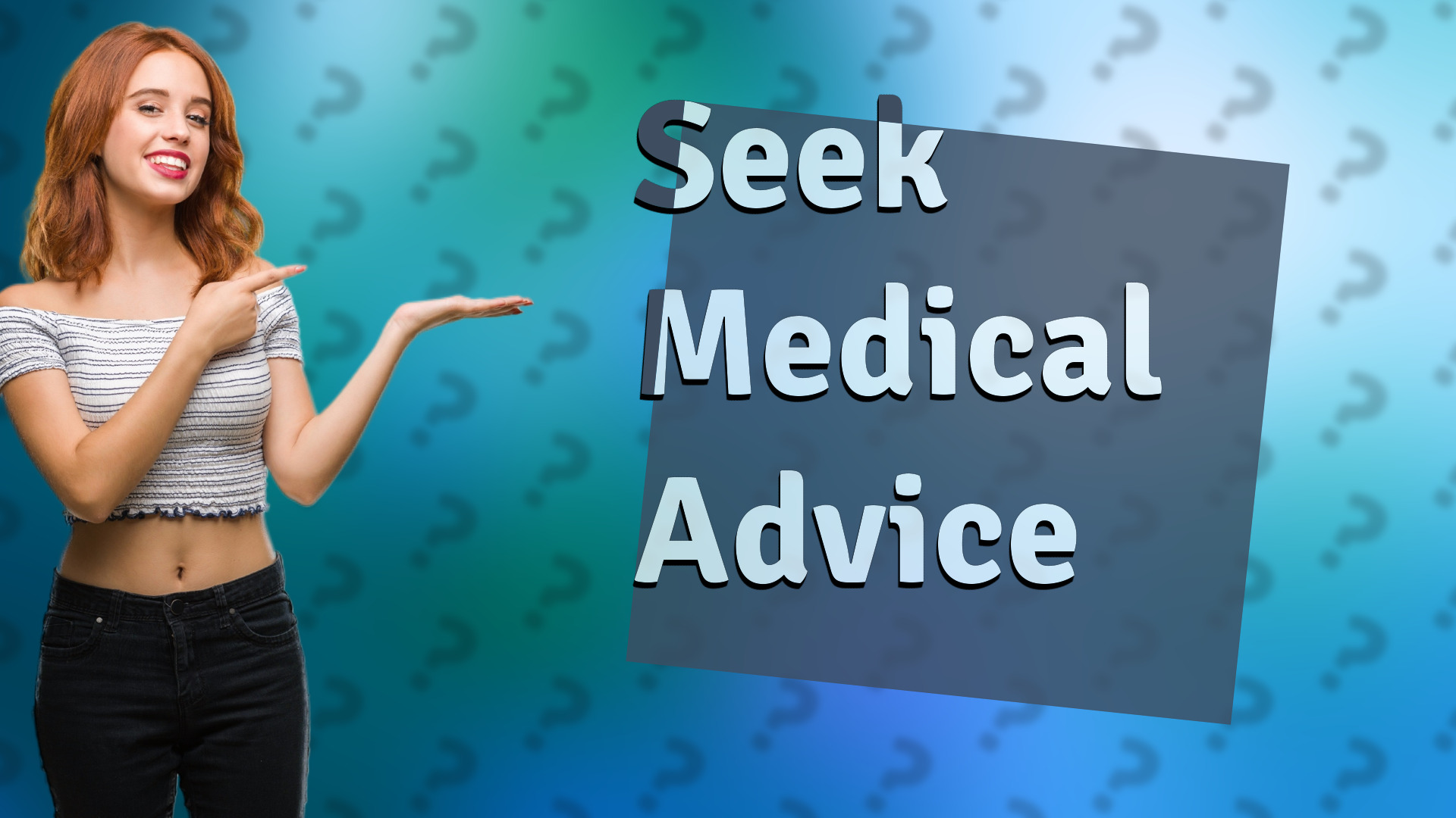 Seek Medical Advice