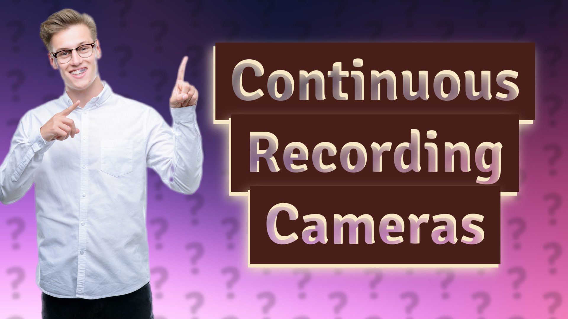 Continuous Recording Cameras