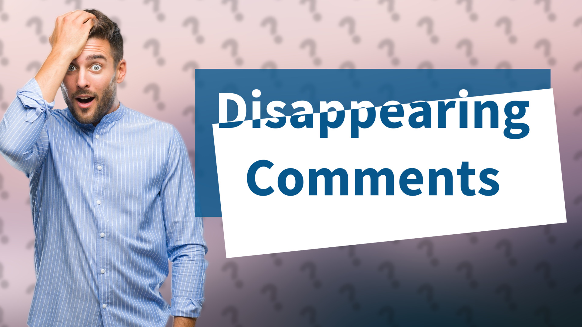 Disappearing Comments