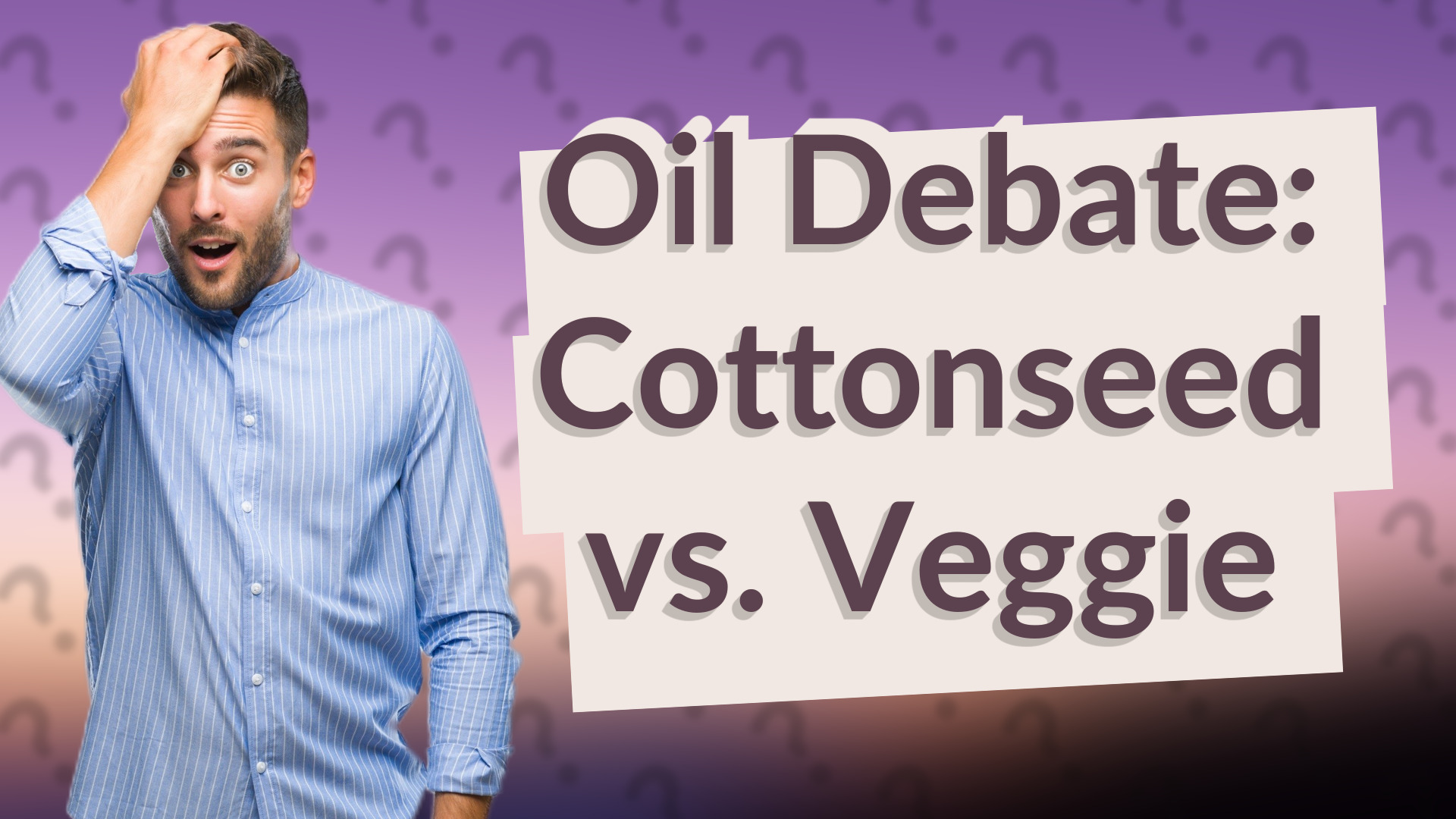 Oil Debate: Cottonseed vs. Veggie