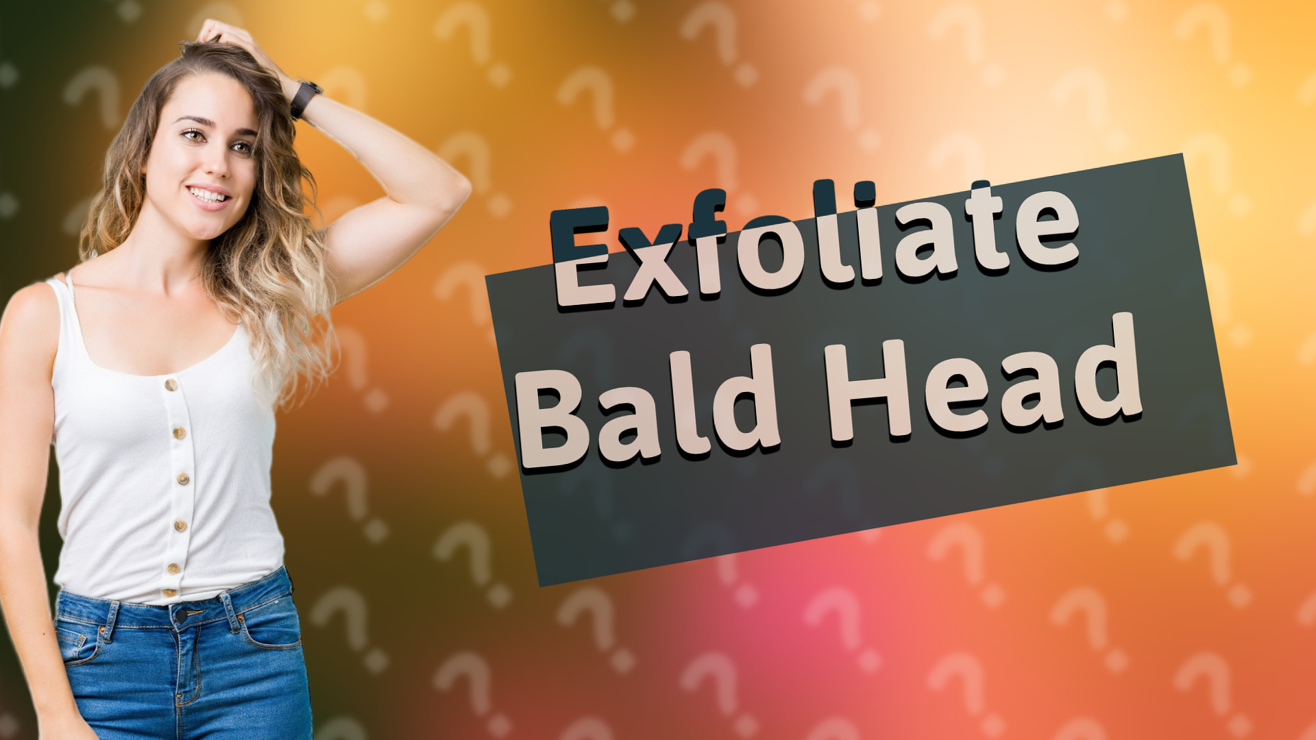 Exfoliate Bald Head