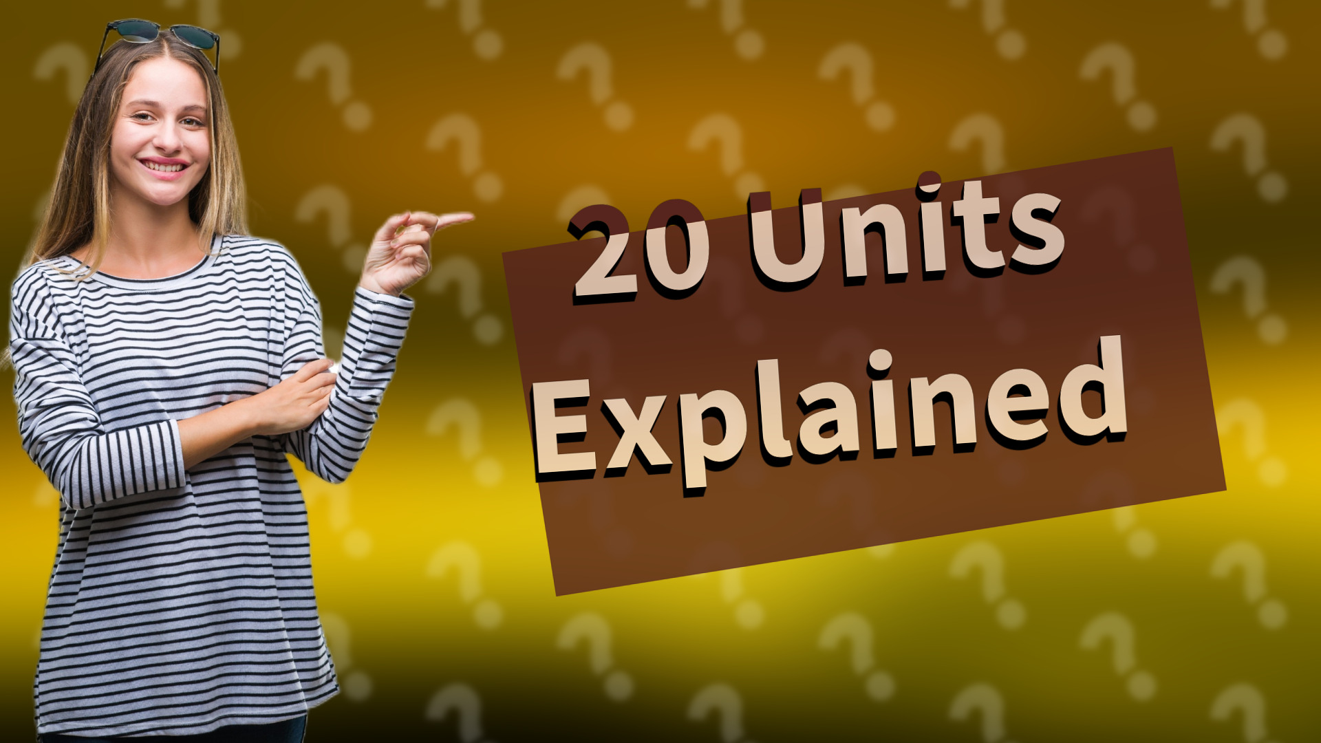 20 Units Explained