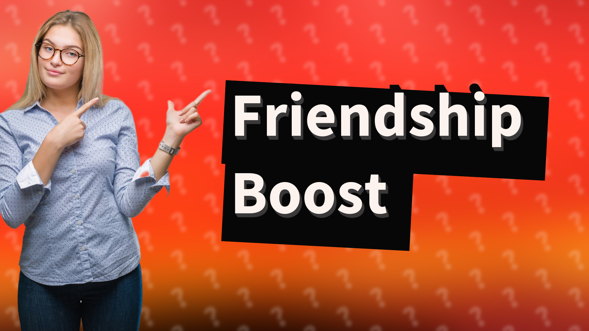 Friendship Boost