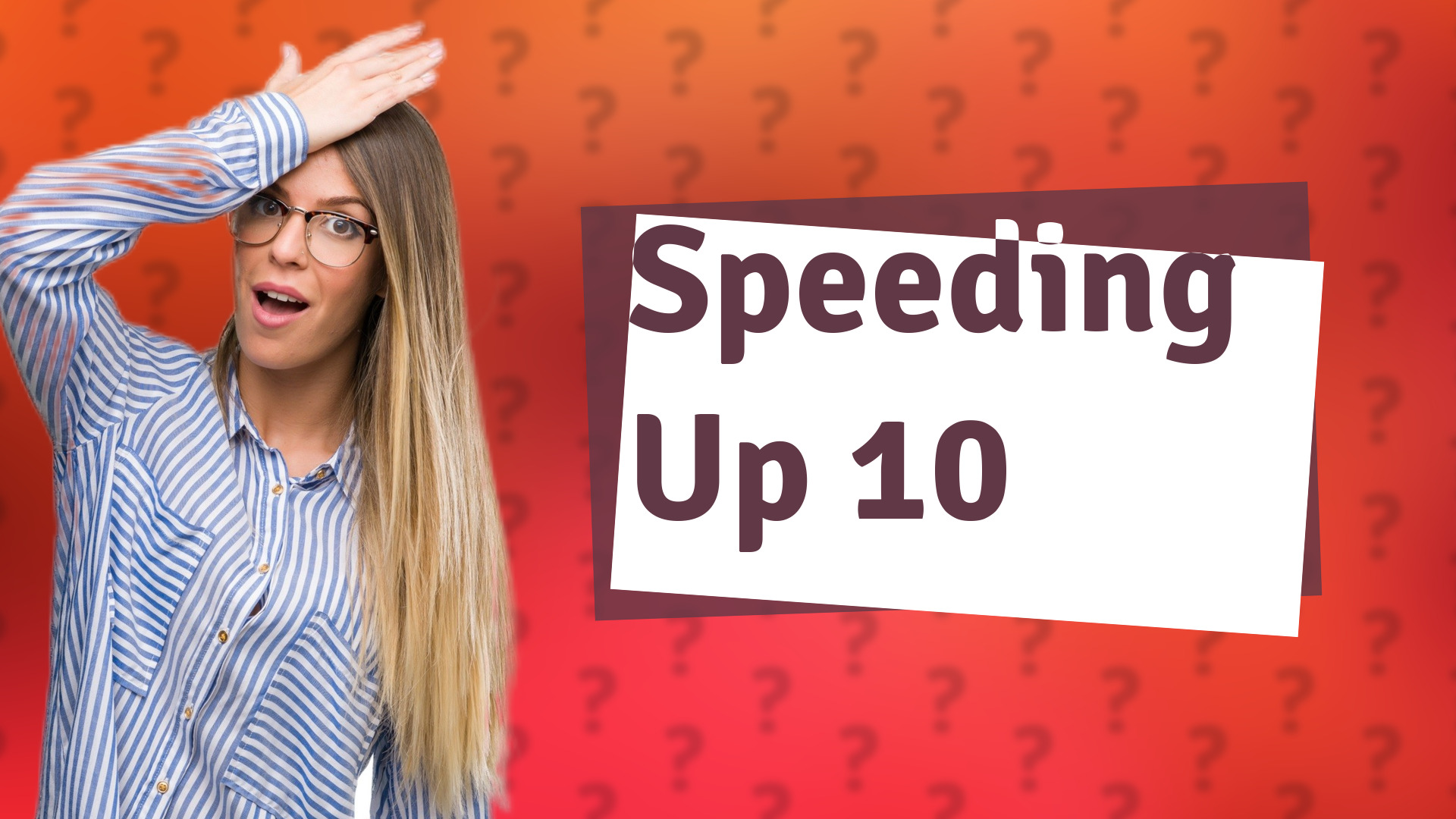 Speeding Up 10