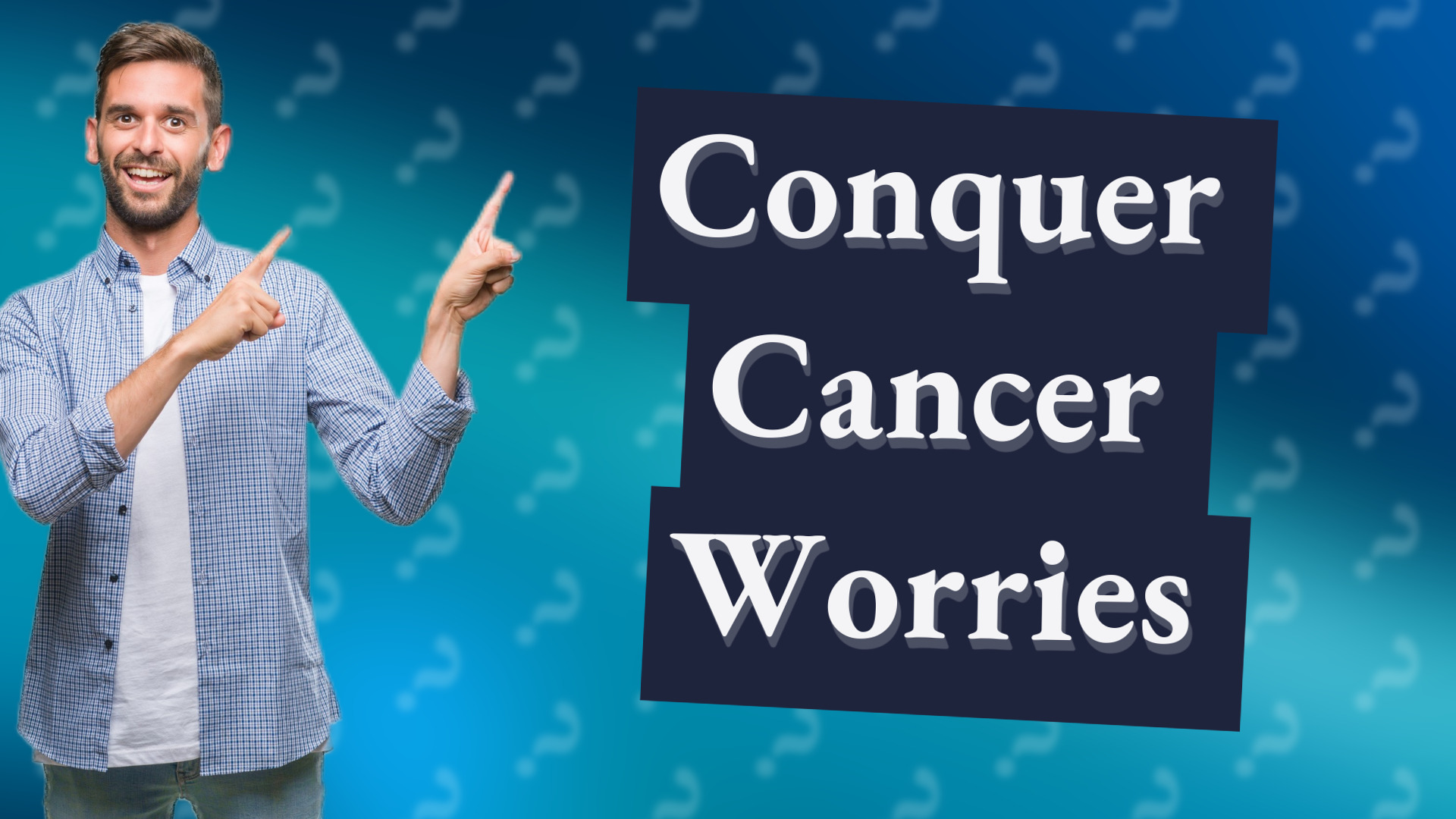 Conquer Cancer Worries