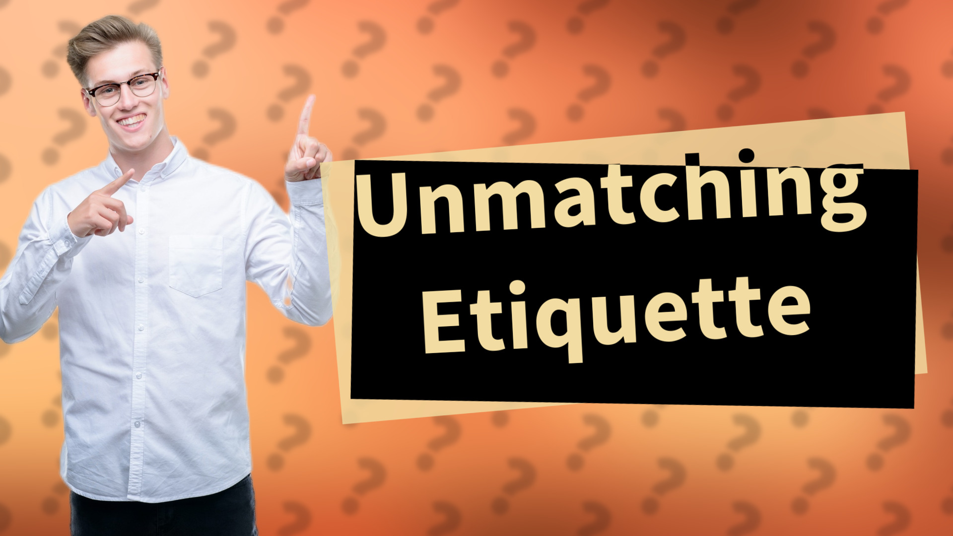 Unmatching Etiquette
