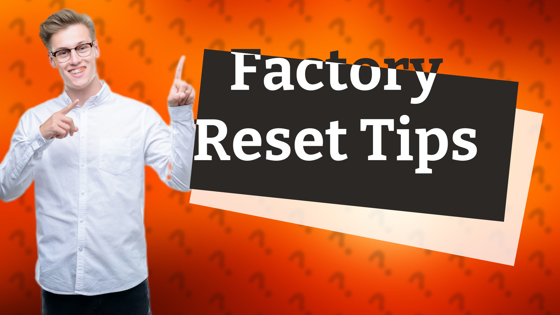 Factory Reset Tips