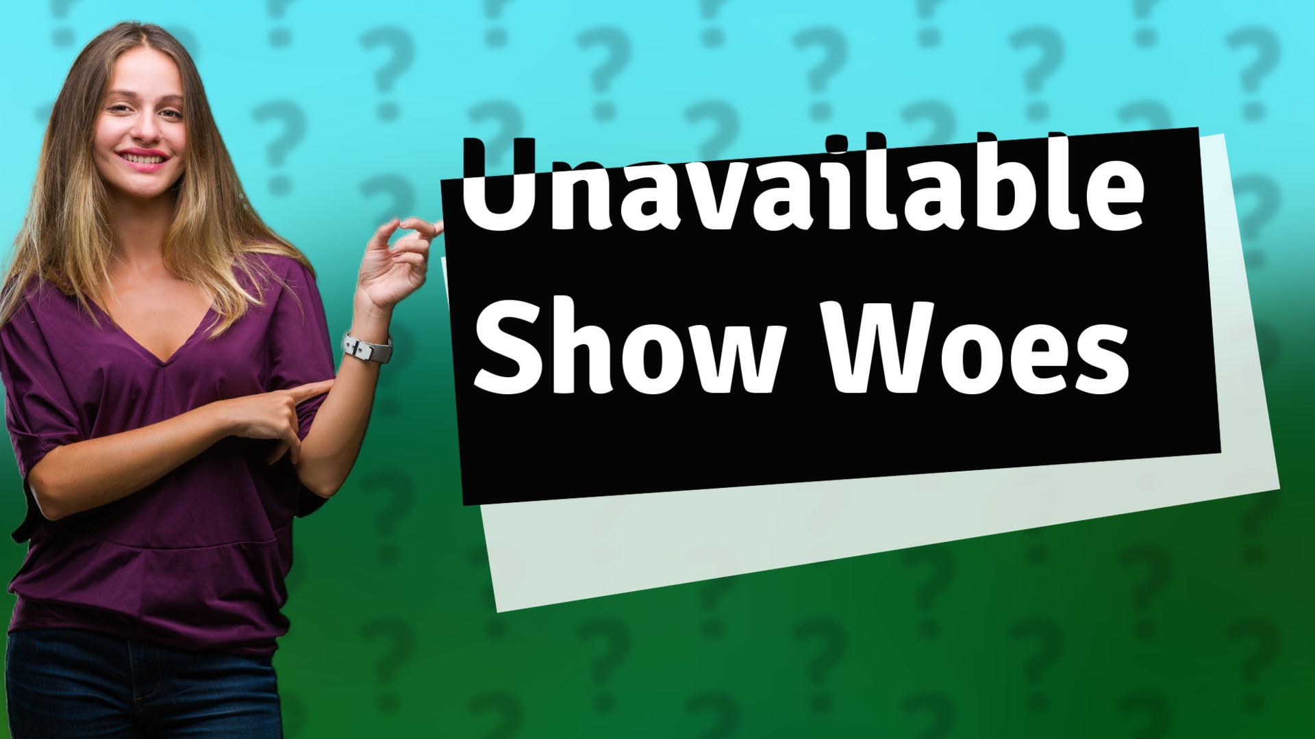 Unavailable Show Woes