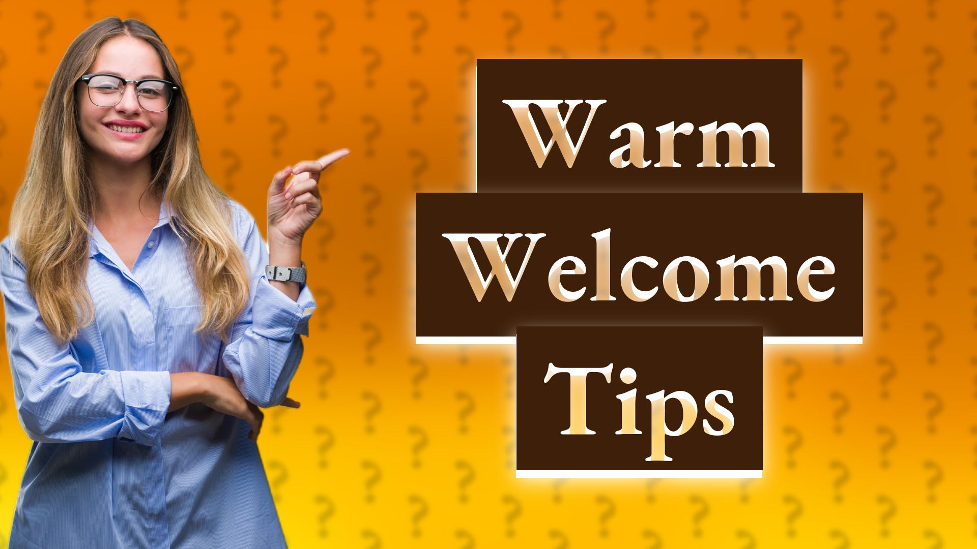 Warm Welcome Tips