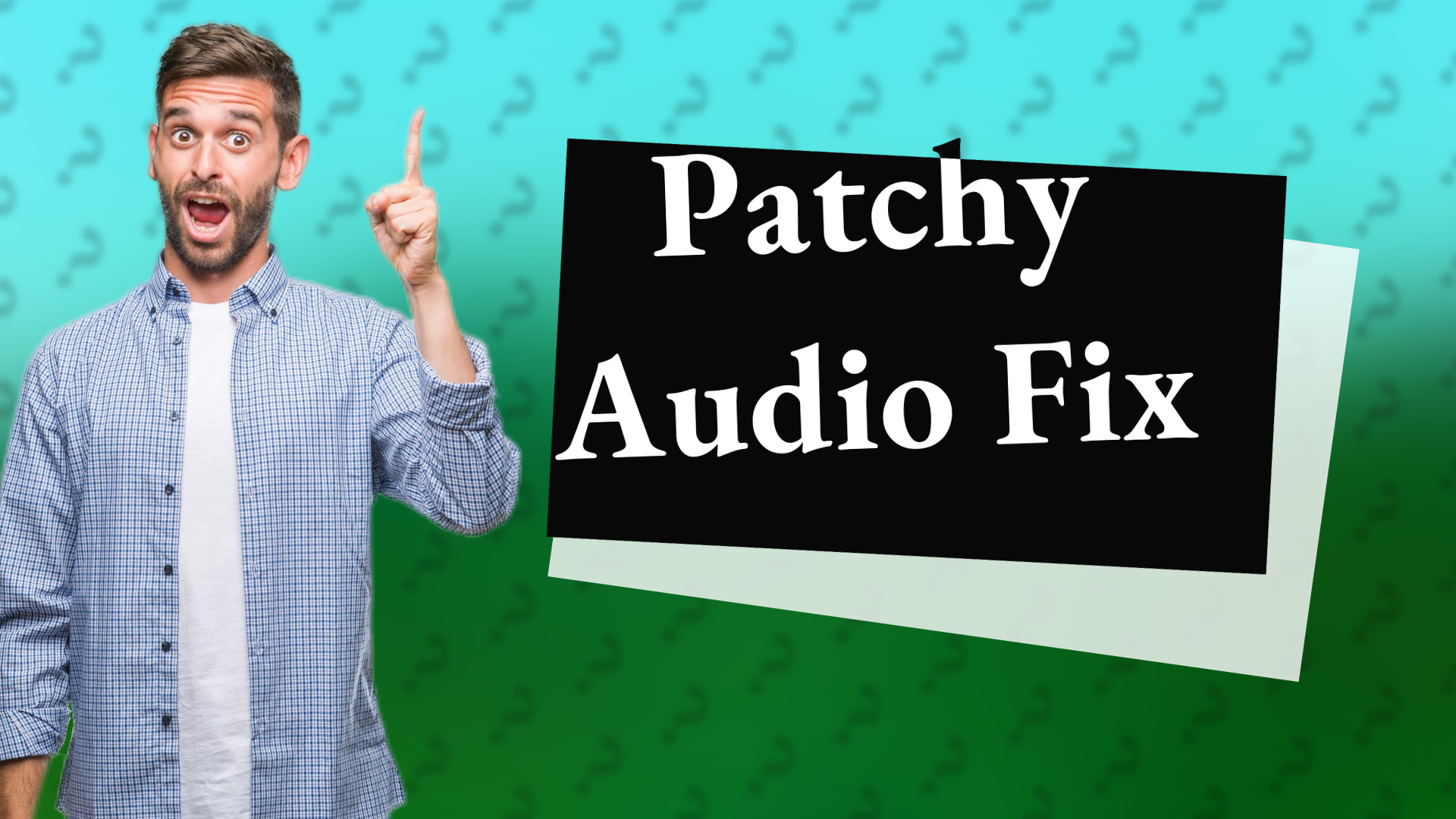 Patchy Audio Fix