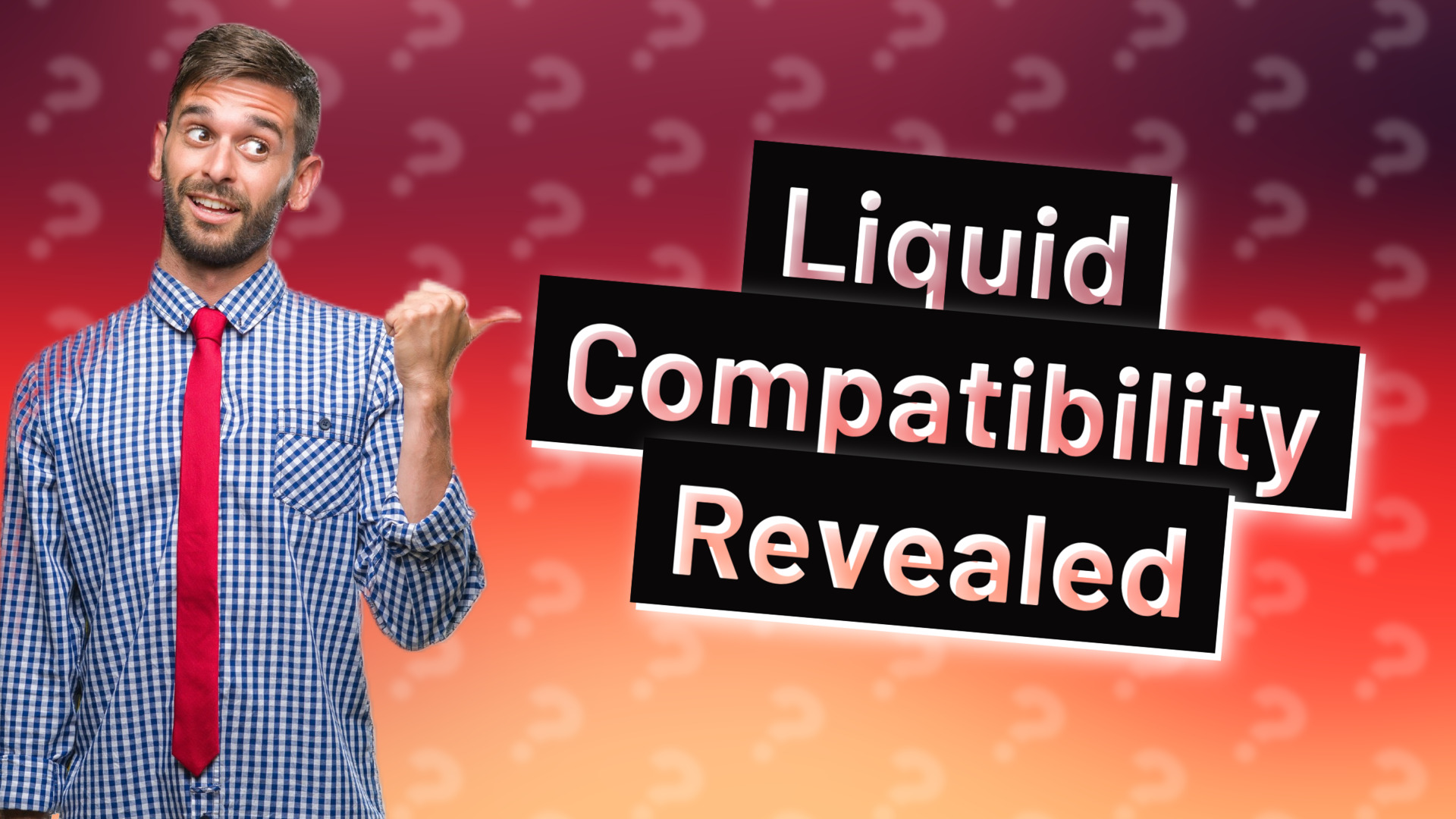 Liquid Compatibility Revealed