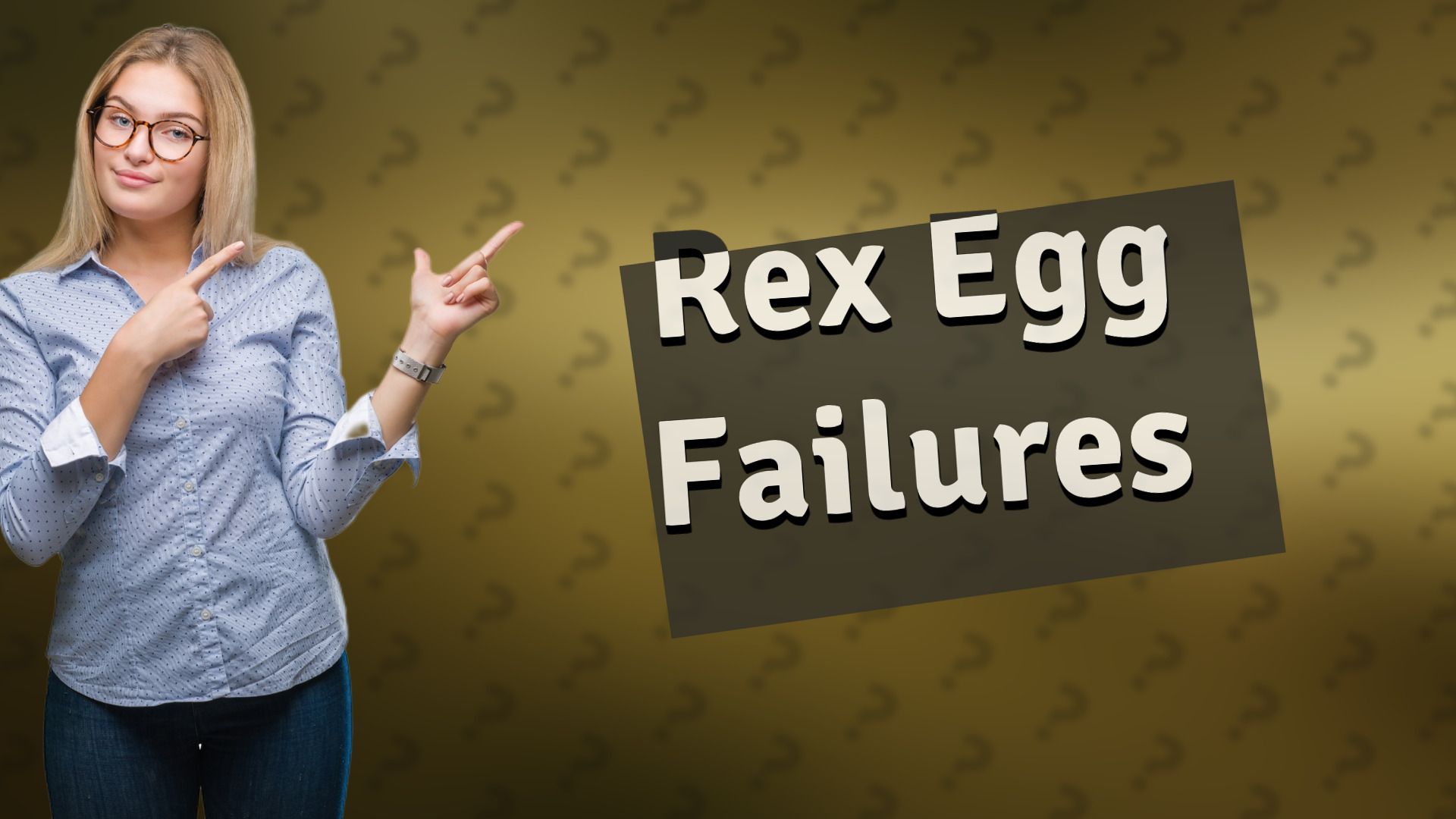 Rex Egg Failures