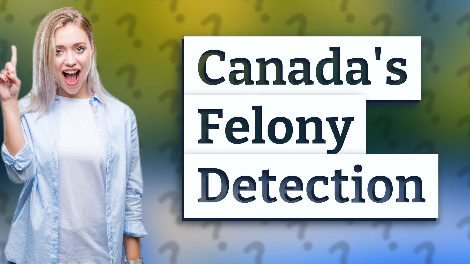 Canada's Felony Detection