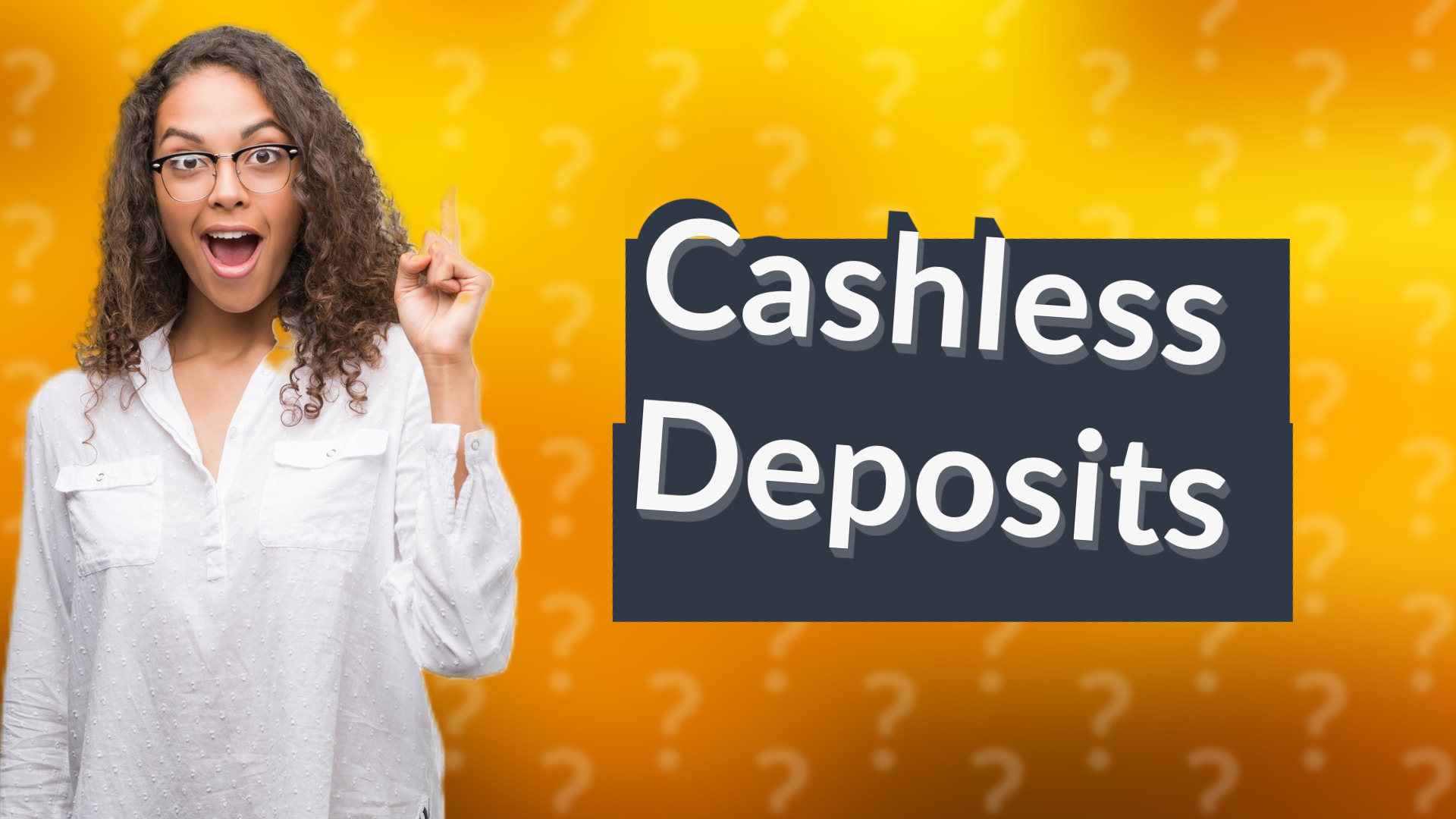 Cashless Deposits
