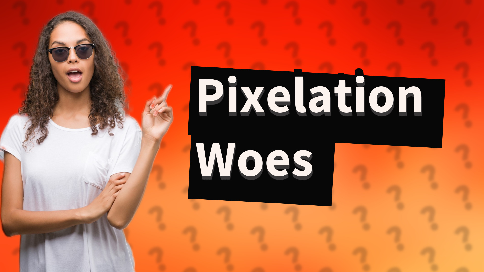 Pixelation Woes