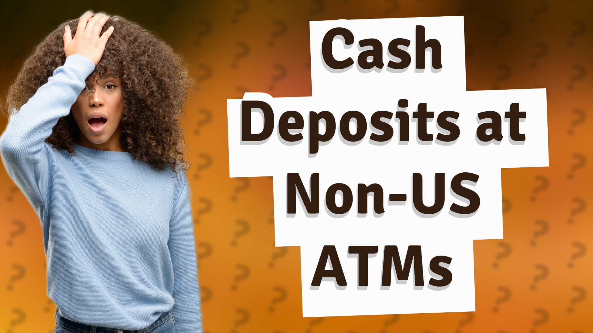 Cash Deposits at Non-US ATMs