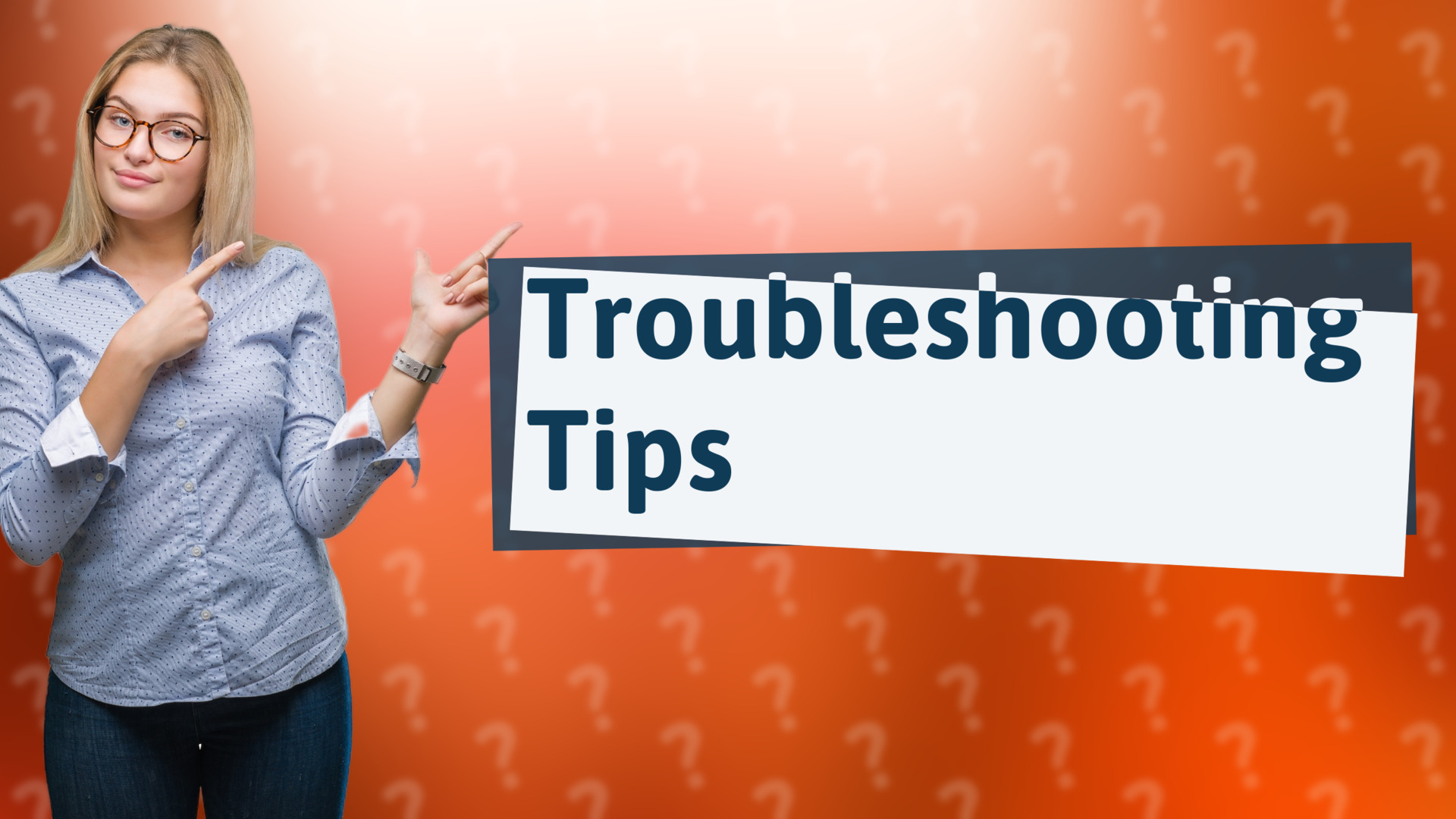 Troubleshooting Tips