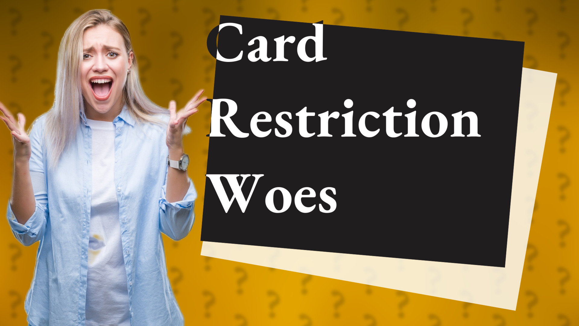 Card Restriction Woes