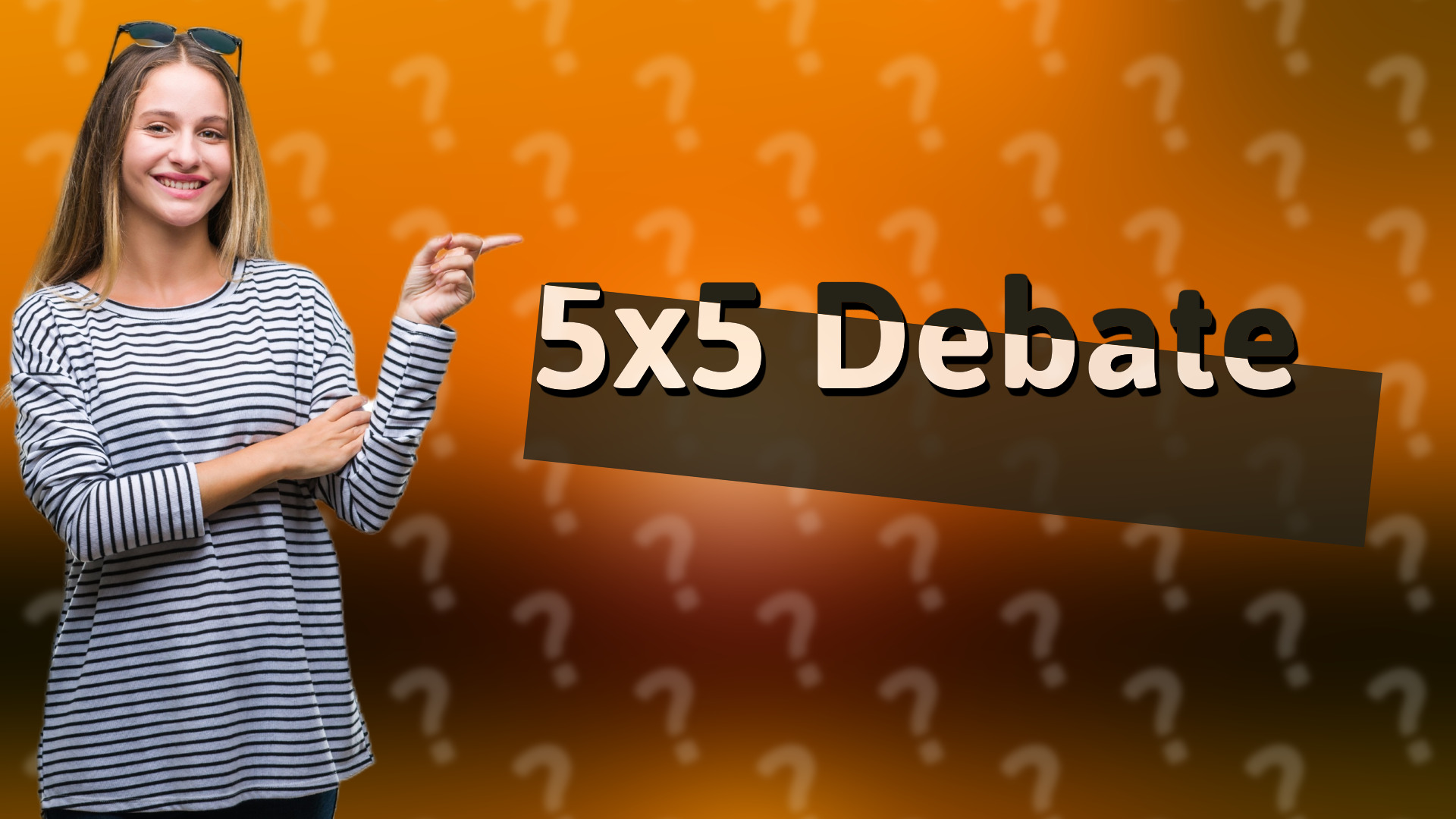 5x5 Debate