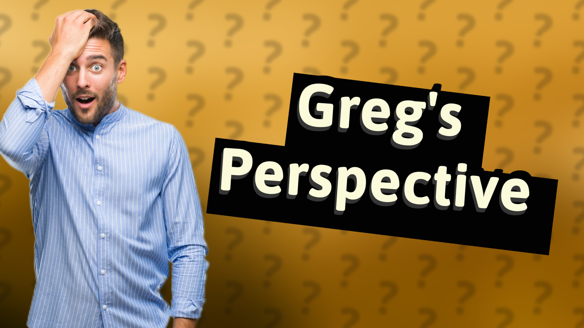 Greg's Perspective