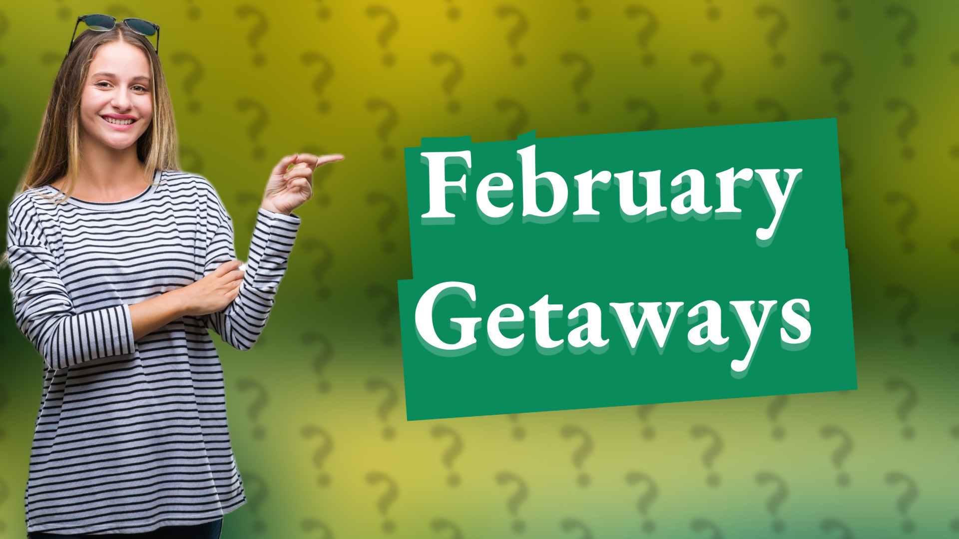 February Getaways