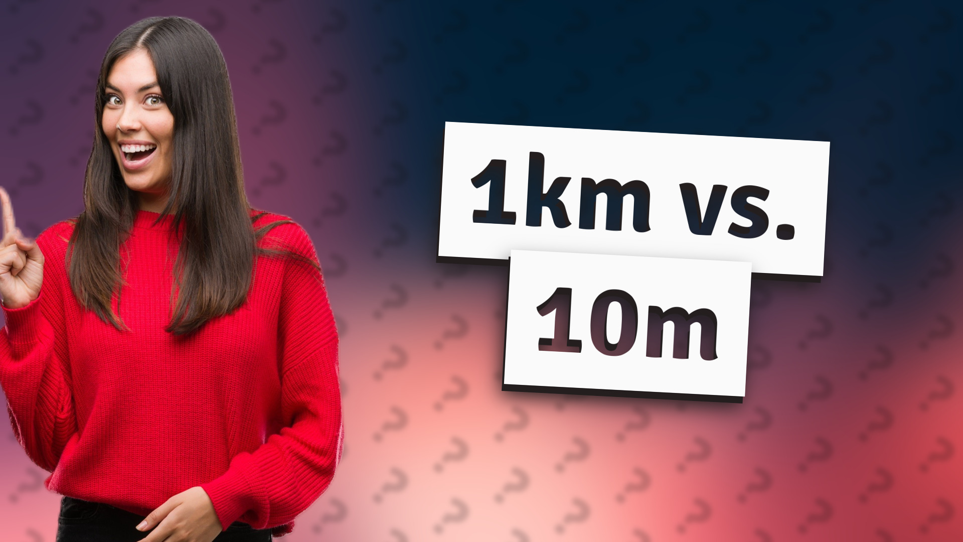 1km vs. 10m